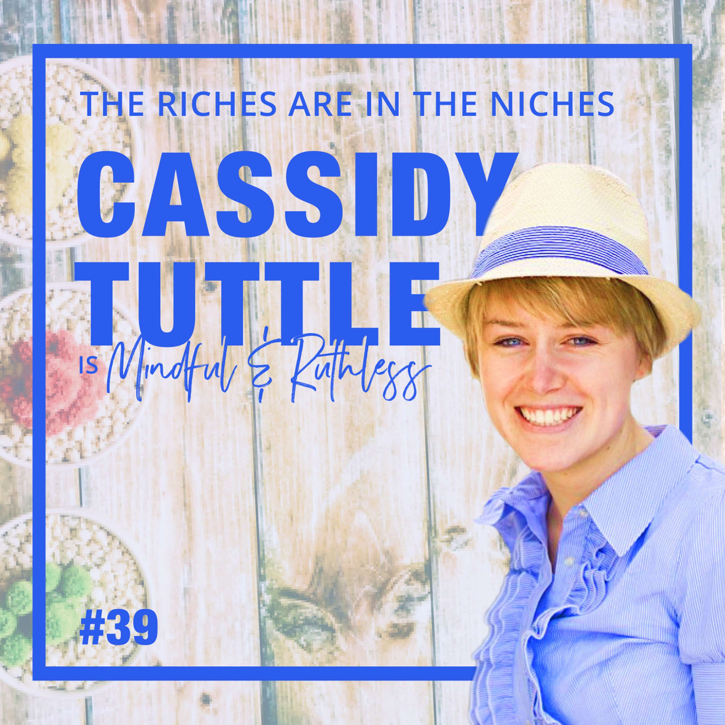 cover of episode 39: How to Dominate Your Niche (w/ Cassidy Tuttle, Founder of Succulents and Sunshine)