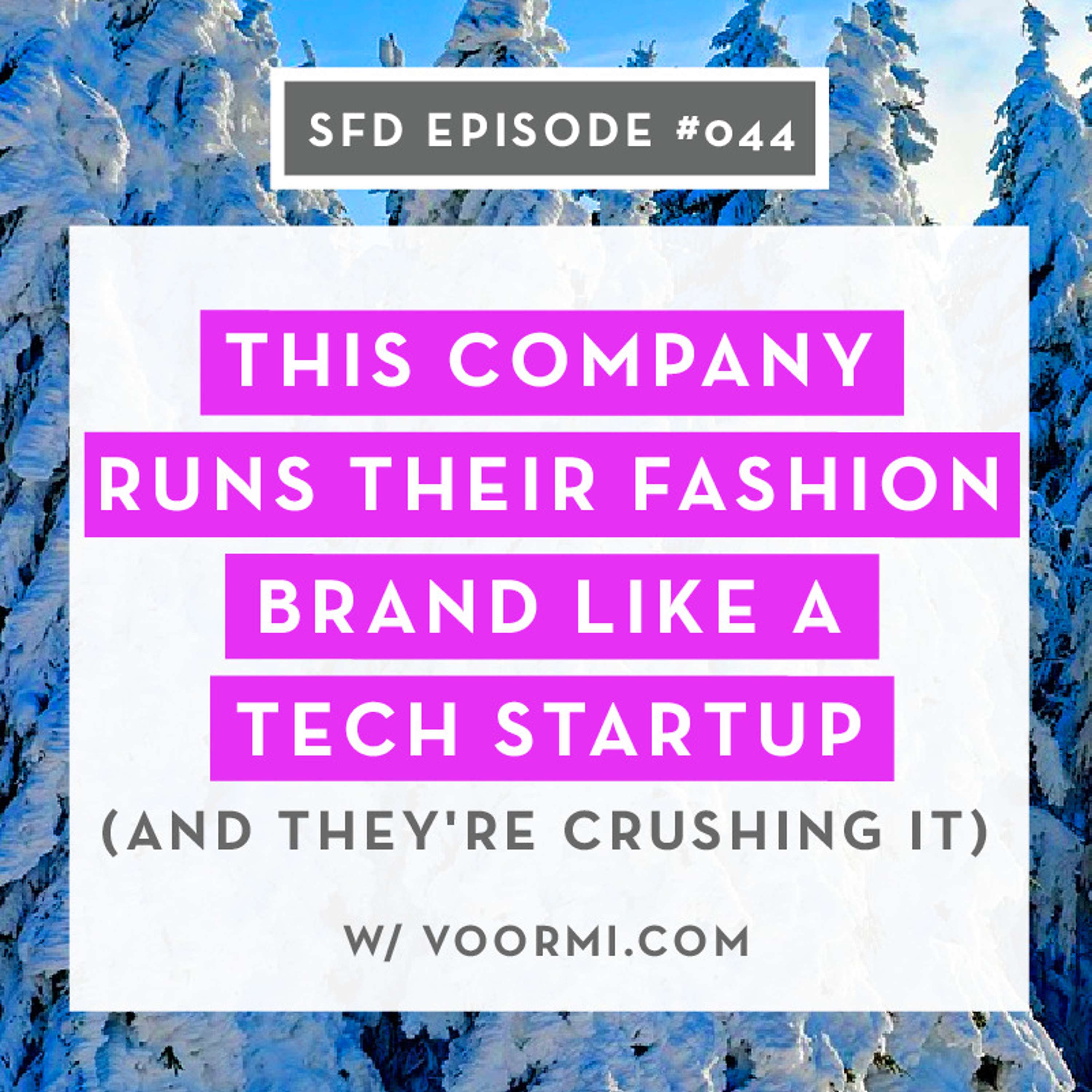 SFD044: This Company Runs their Fashion Brand like a Tech Startup (and they're crushing it)