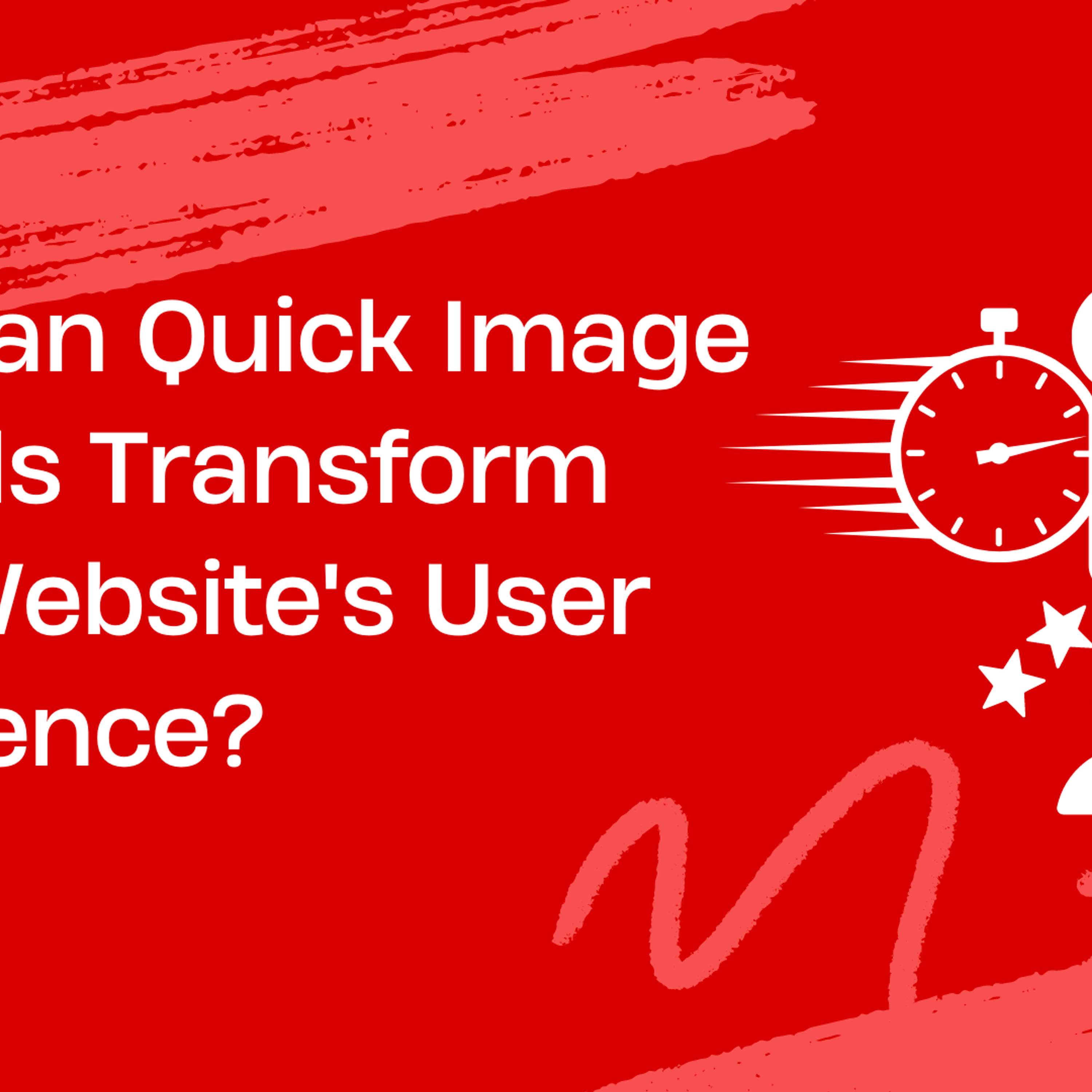 How Quick Image Uploads Enhance User Experience on Your Website