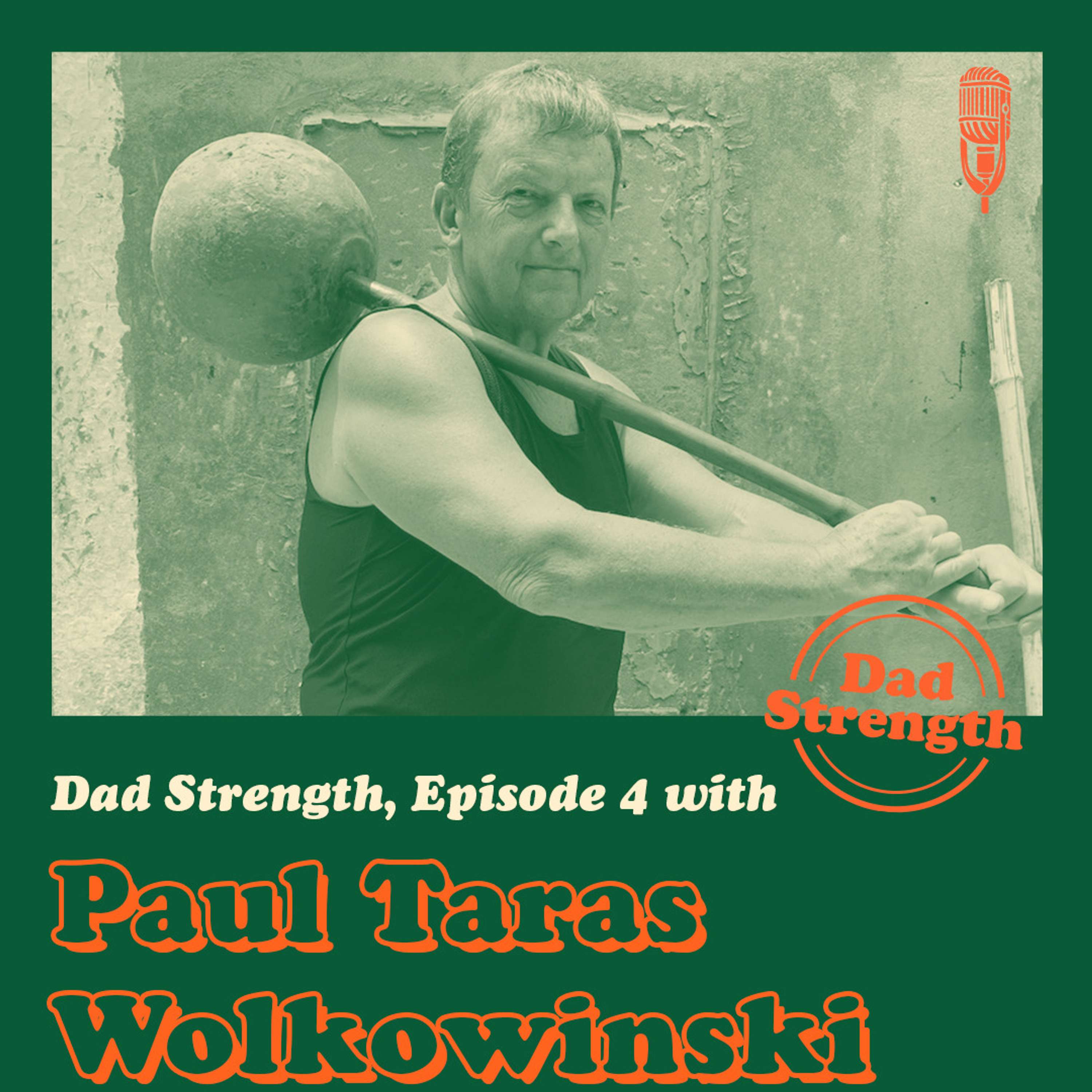 Ep.04 - Paul Taras Wolkowinski - The Dad Strength Podcast