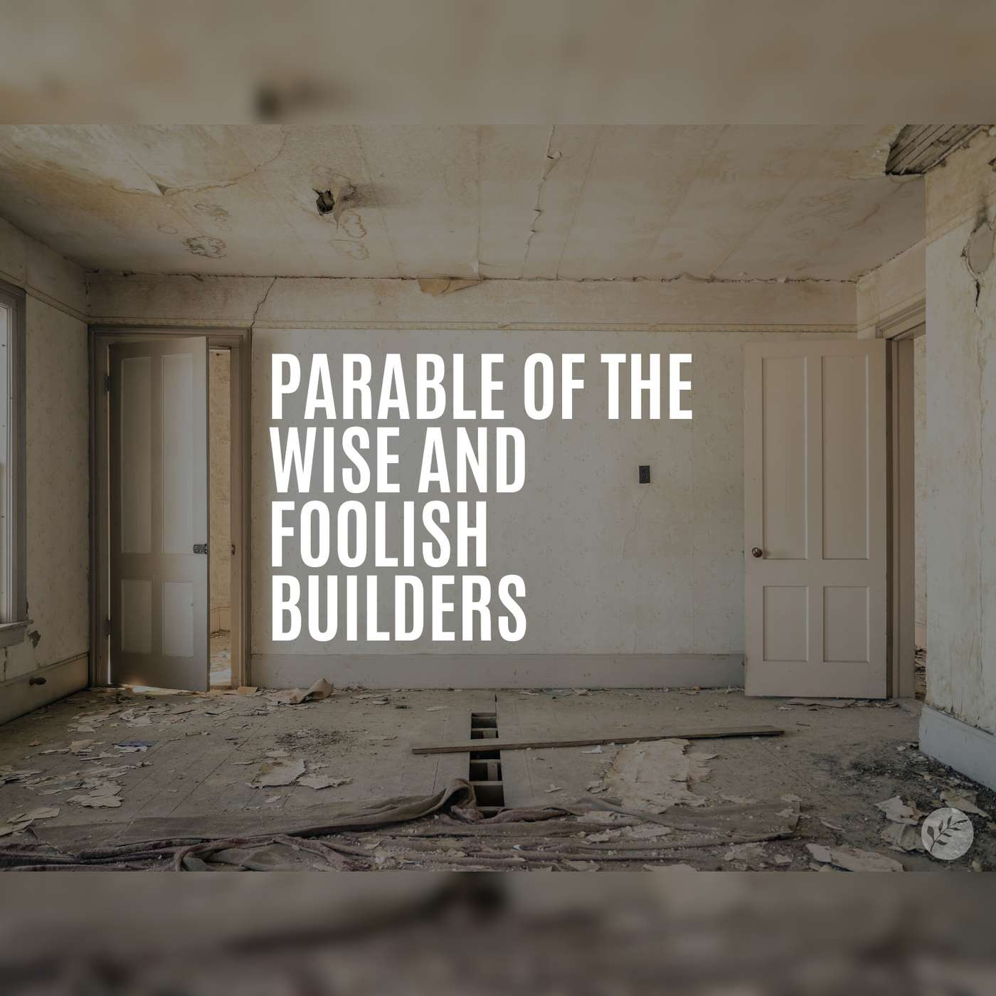 The Parable of the Wise and Foolish Builders | Matthew 7:24-27