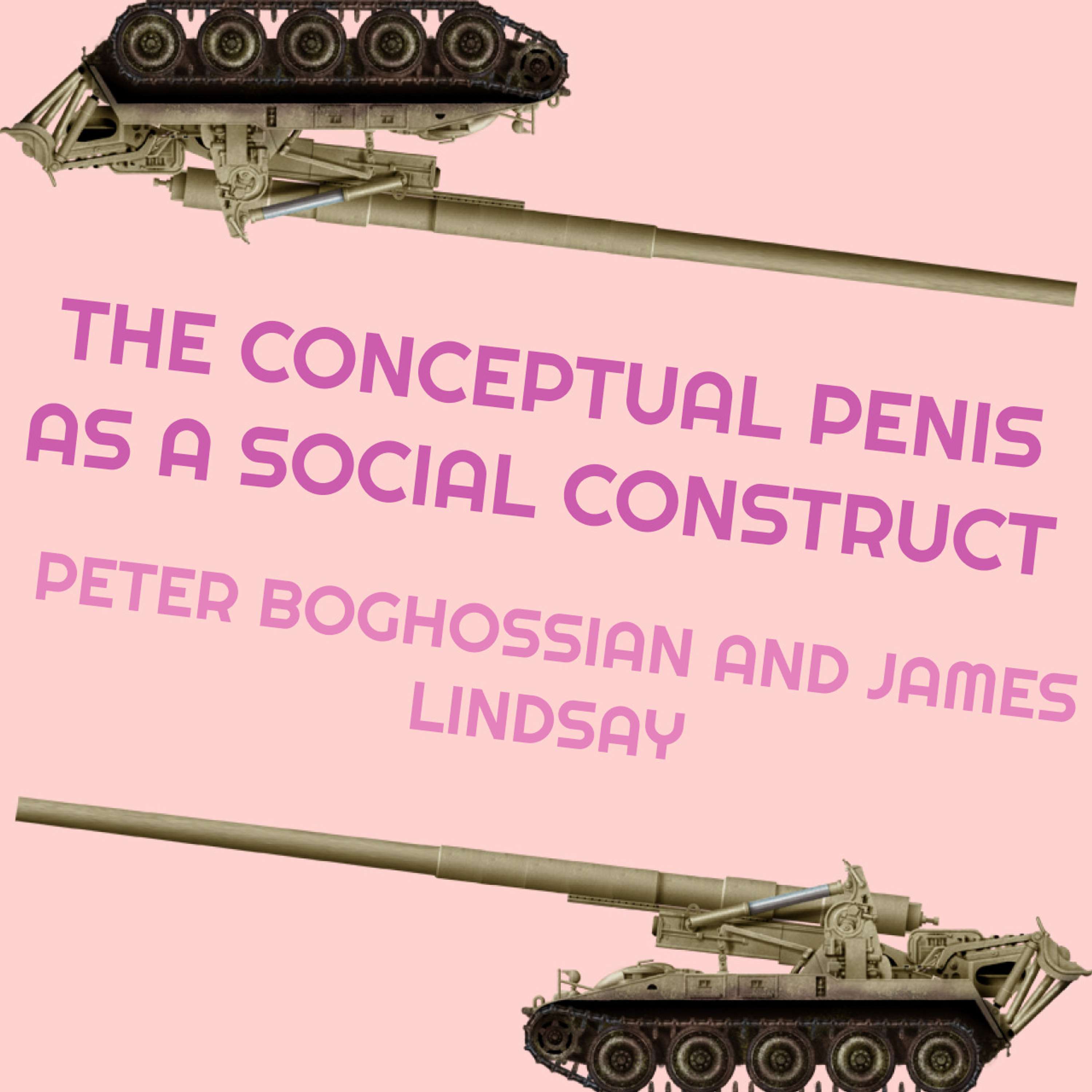 #47 The Conceptual Penis as a Social Construct - Peter Boghossian and James Lindsay