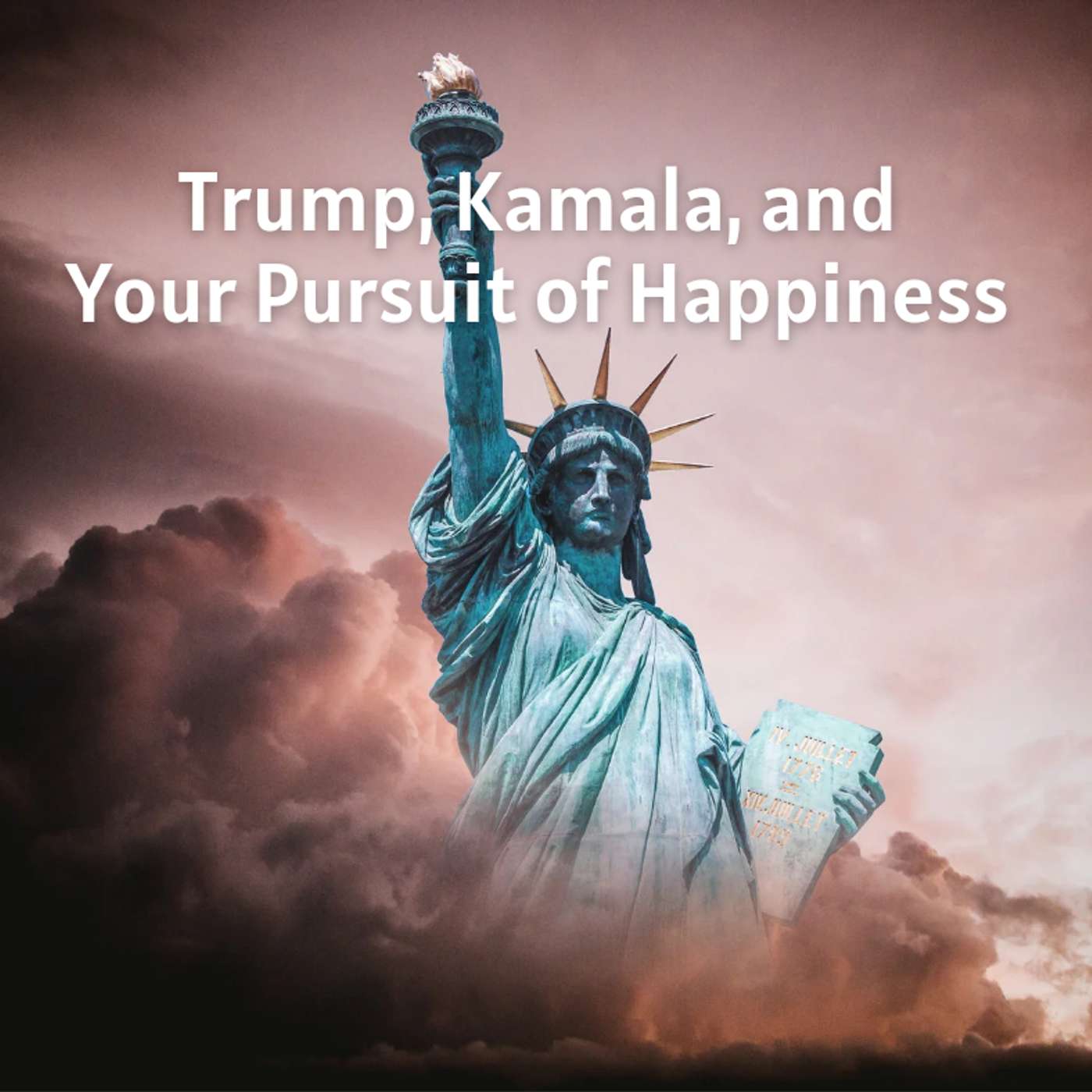 Trump, Kamala, and Your Pursuit of Happiness