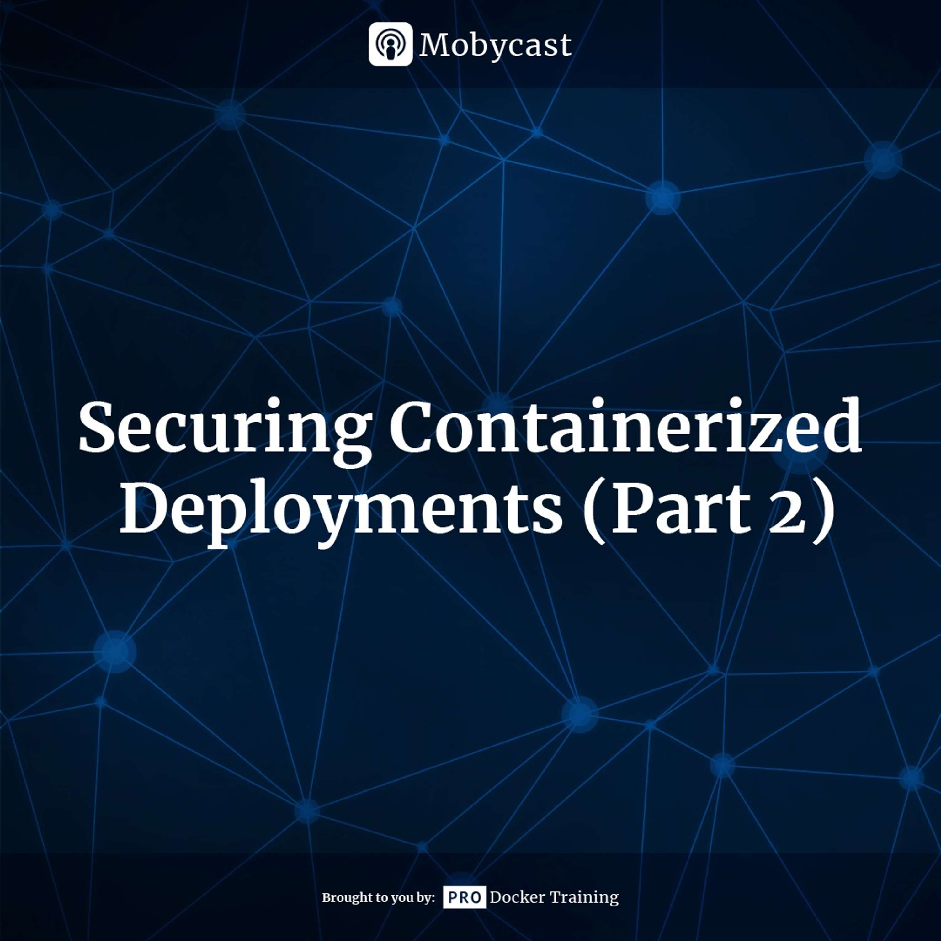 Securing Containerized Deployments (Part 2)