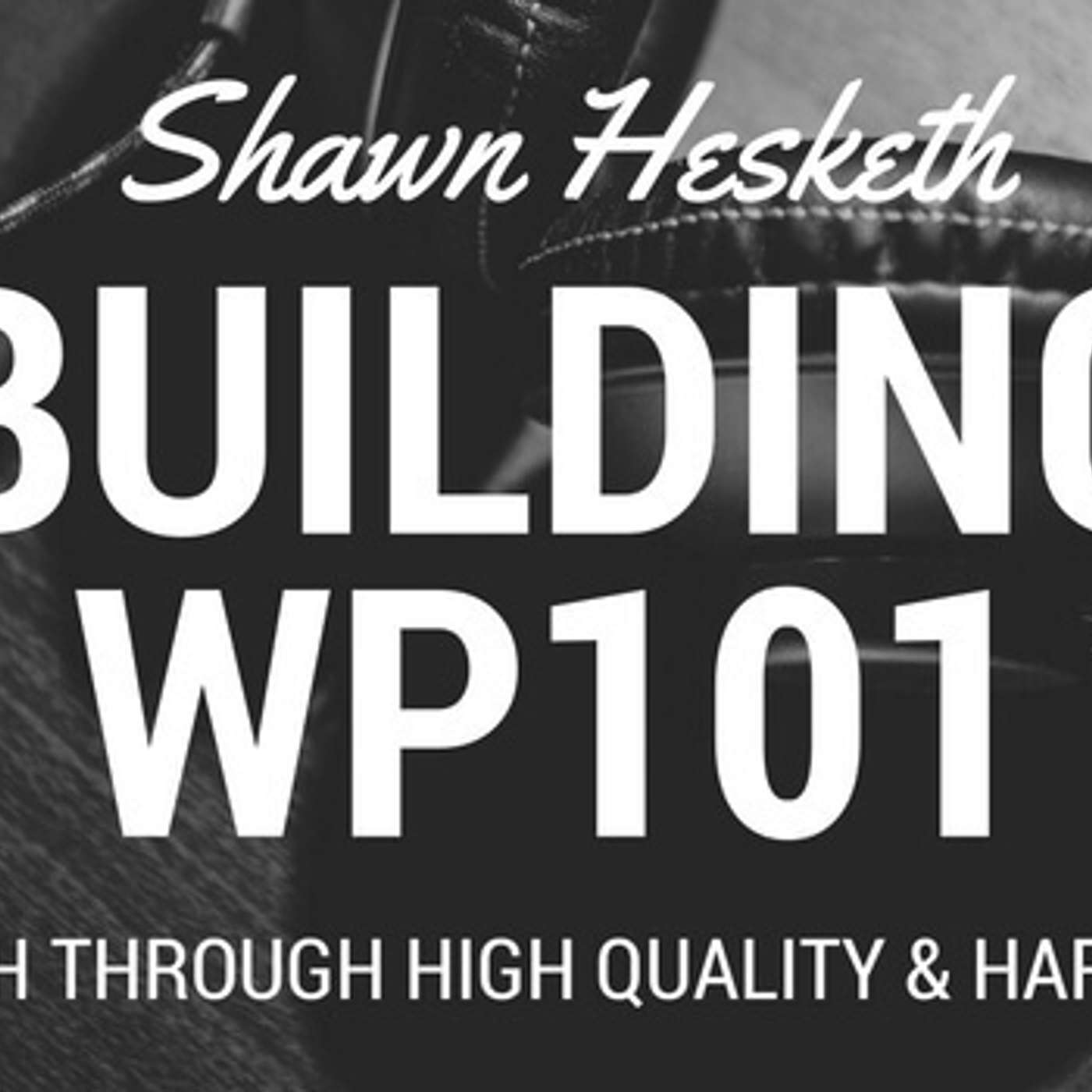 S4 E7: Shawn Hesketh of WP101