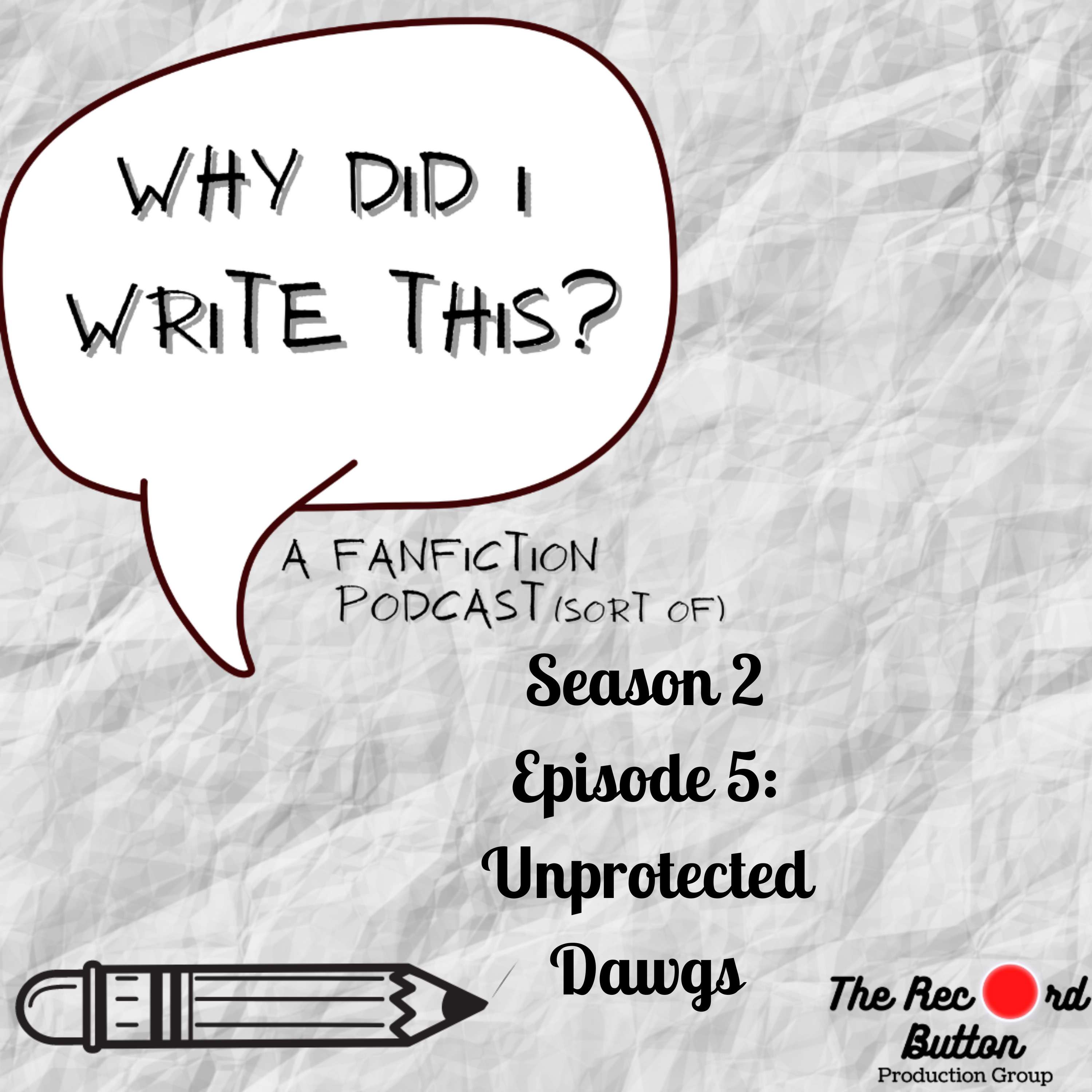 Season 2 Episode 5: Unprotected Dawgs