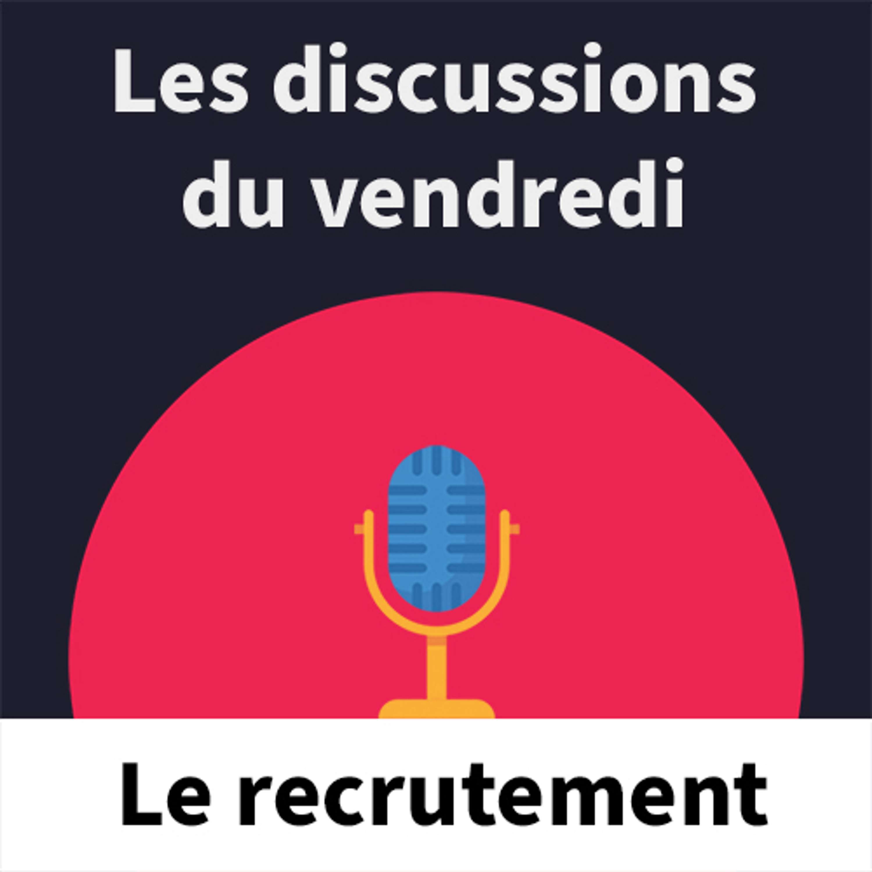 #2 Les discussions du vendredi : Le recrutement