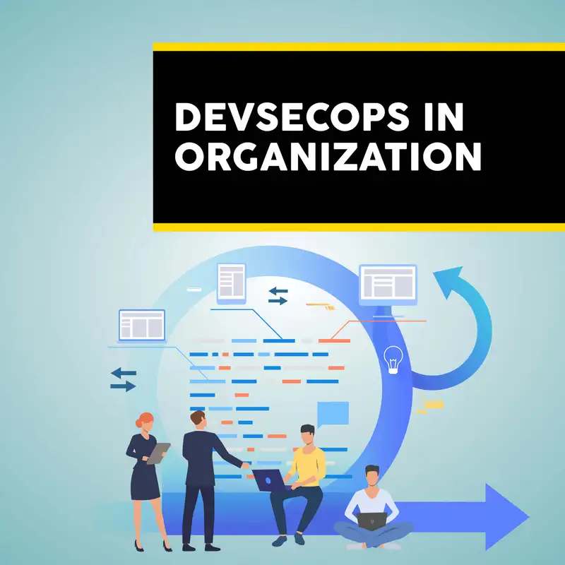 DevSecOps in Organizations - Episode 2 : Building the Bridge: Integrating Security into Development