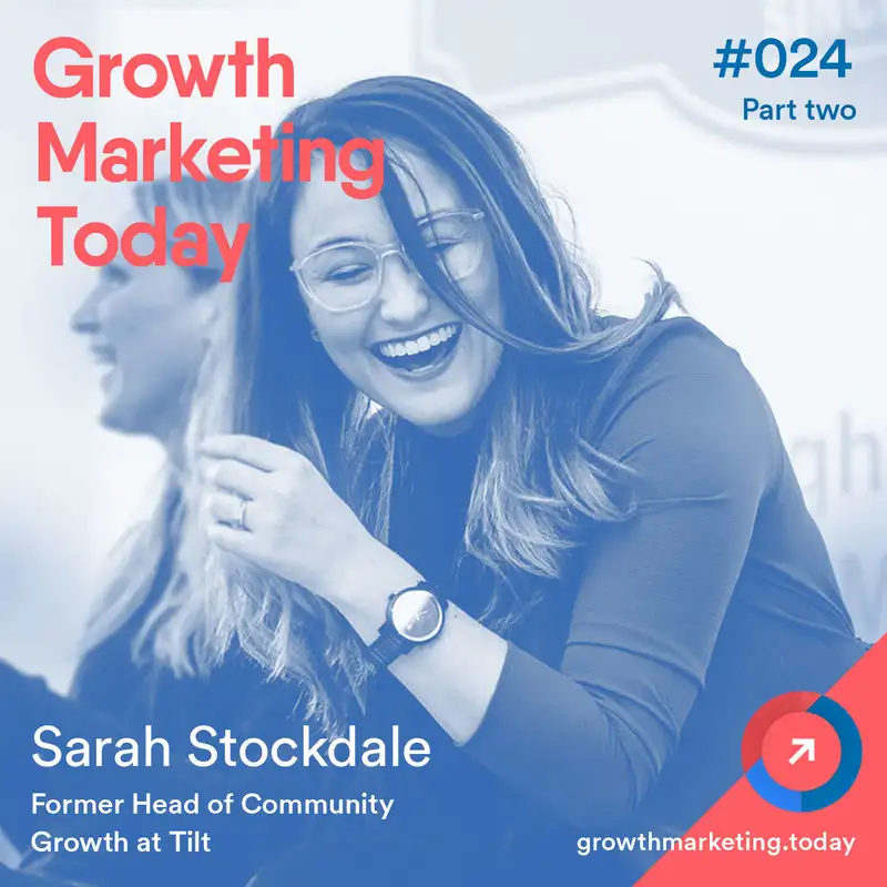 GMT024: Sarah Stockdale - Former Head of Global Community Growth at Tilt - Part 2 of 2