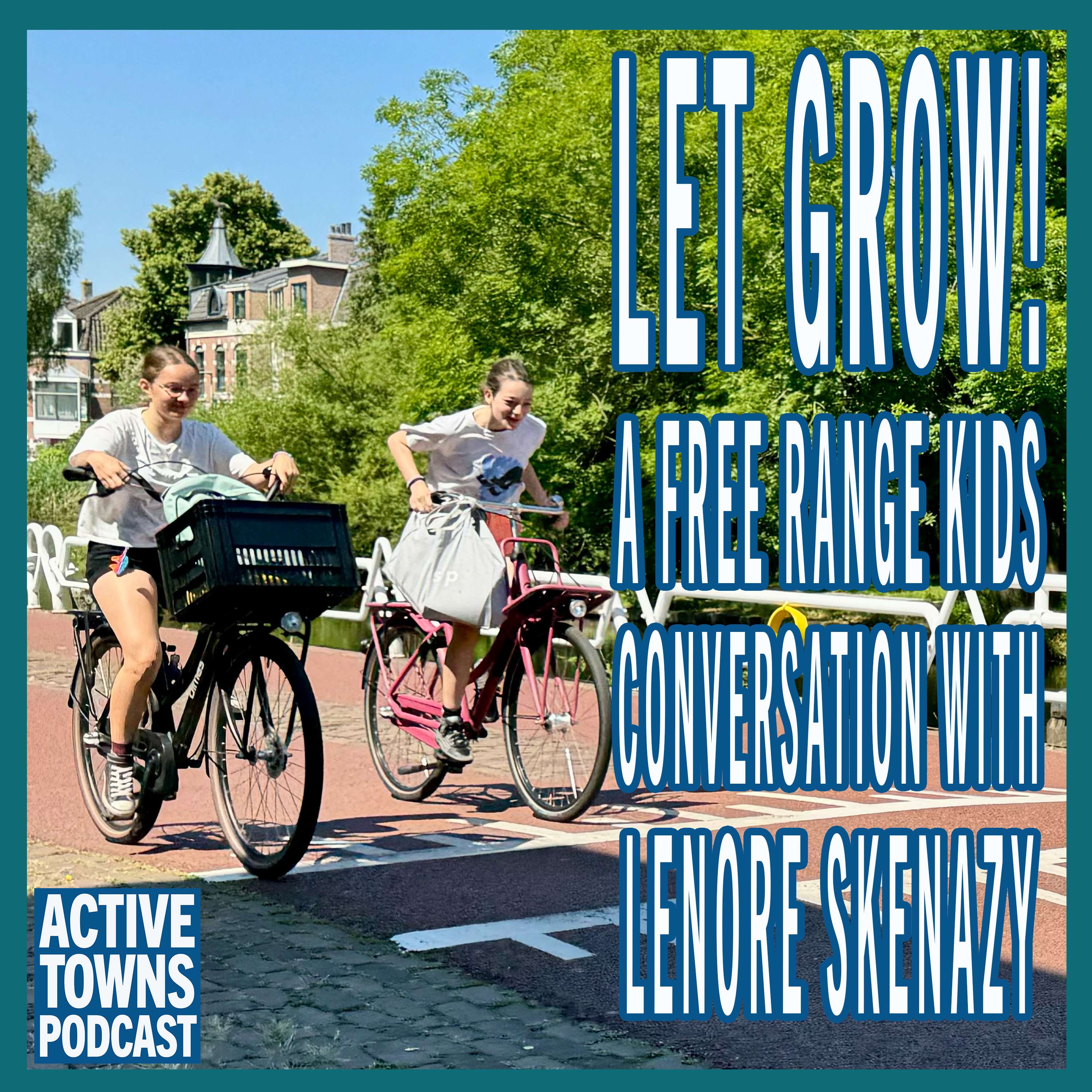 Let Grow ~ Free-Range Kids w/ Lenore Skenazy (Season Eight Premiere)