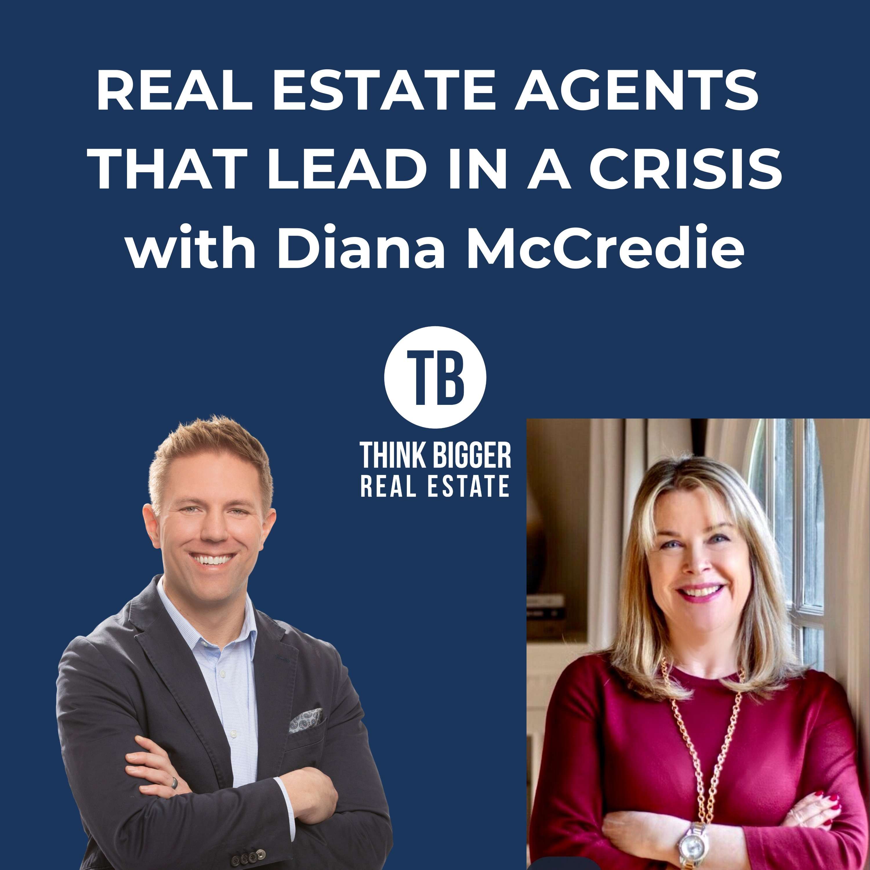 Real Estate Agents that Lead in a Crisis with Diana McCredie