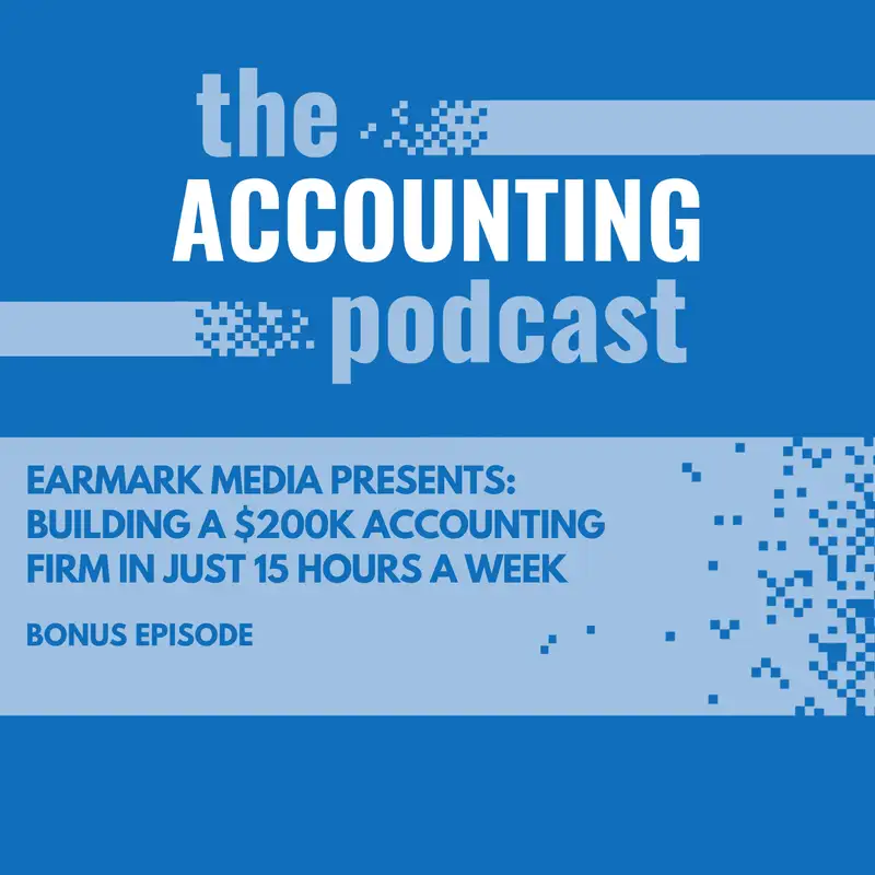 Building a $200K Accounting Firm in Just 15 Hours a Week (from the Earmark Podcast)