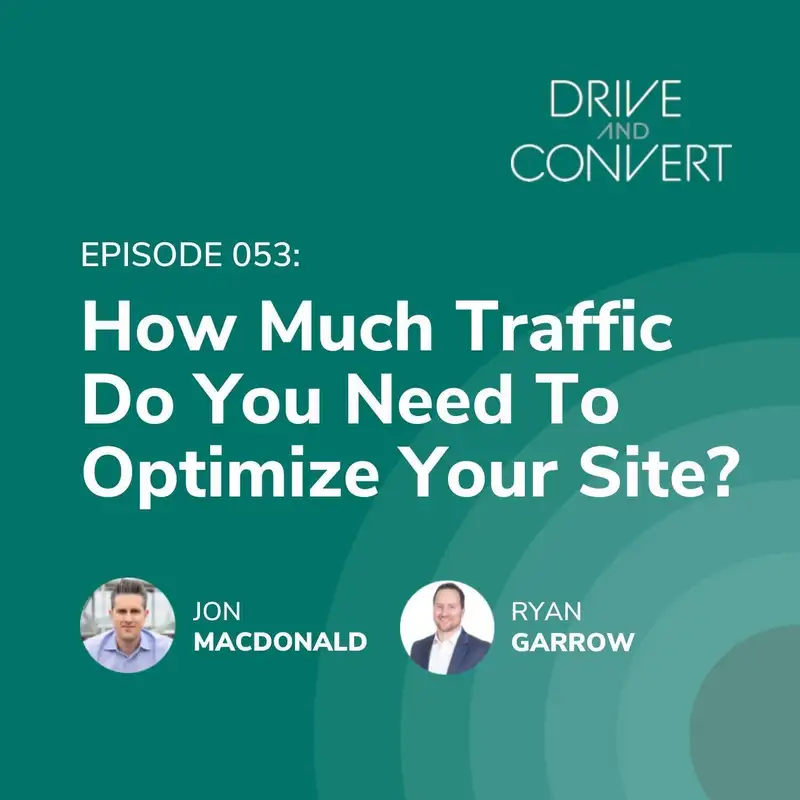 Episode 53: How Much Traffic Do You Need To Optimize Your Site?