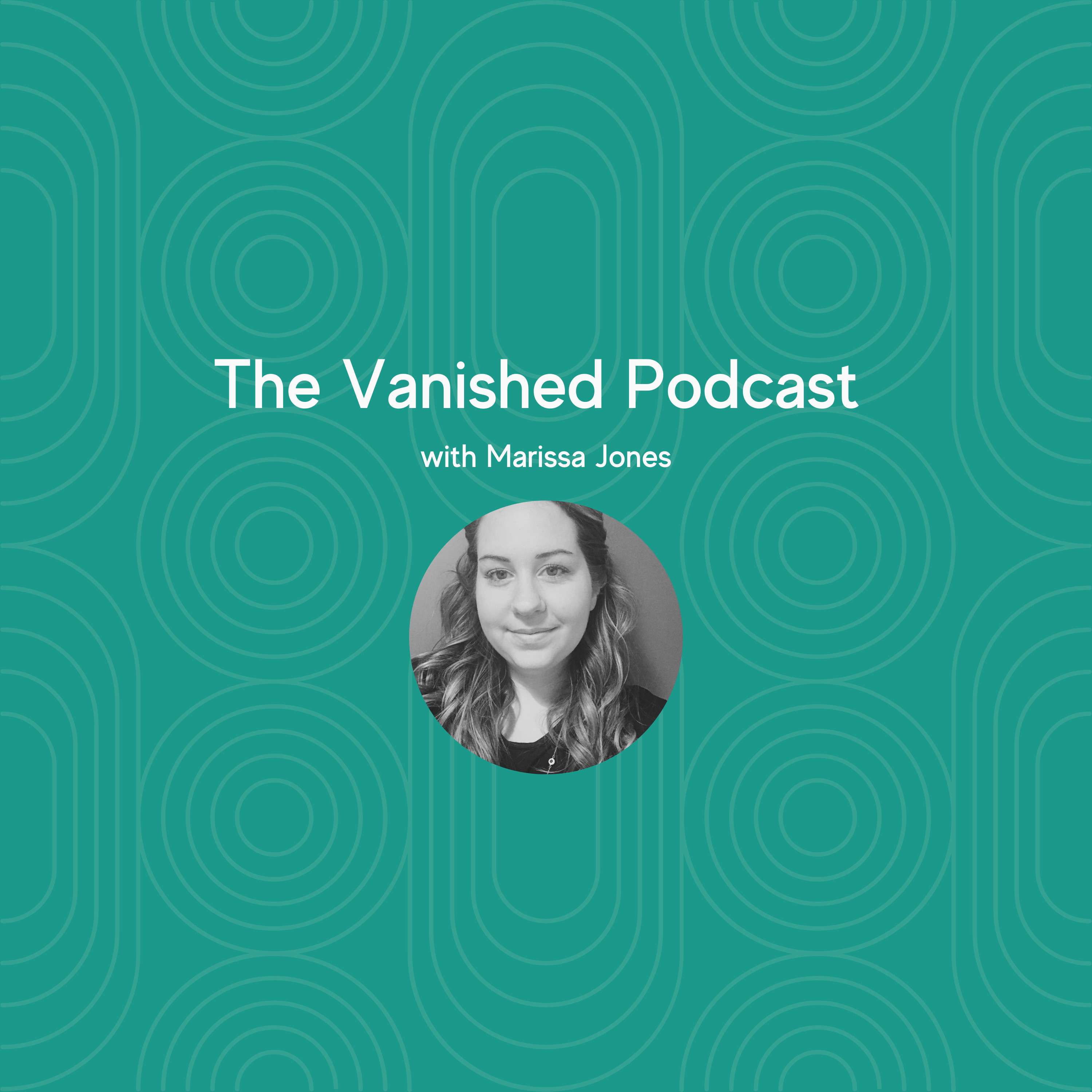 The Vanished Podcast with Marissa Jones