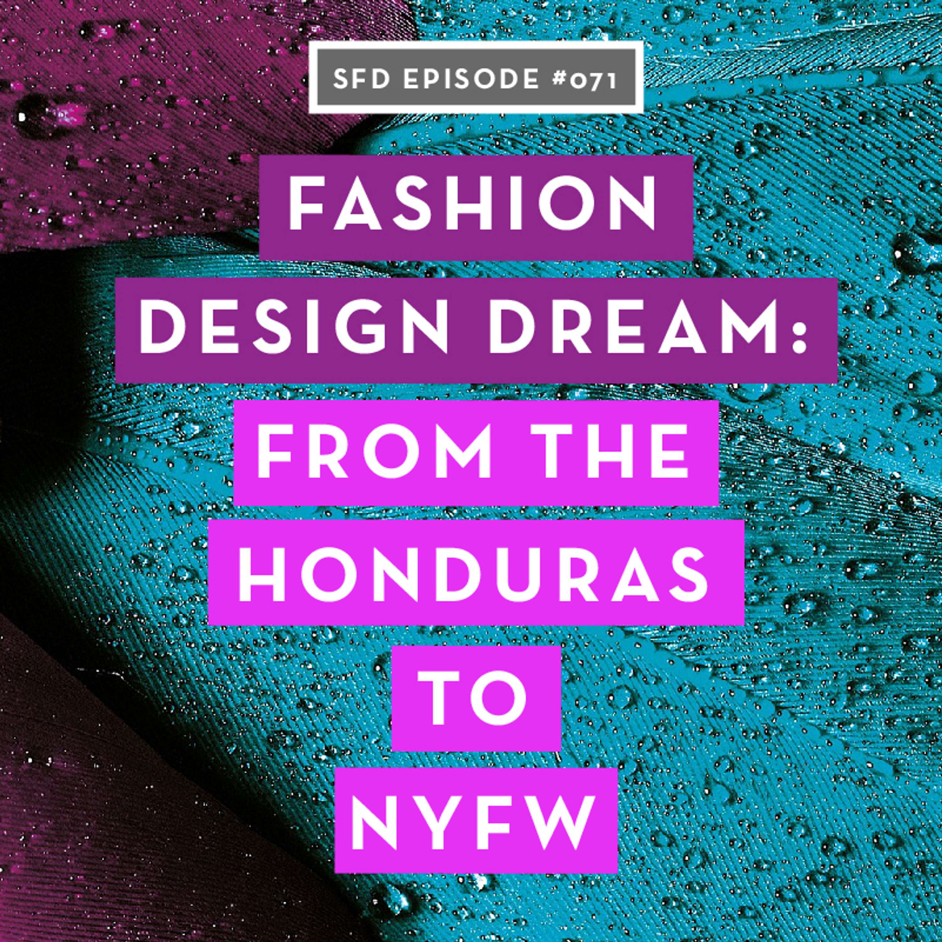 SFD071 Part 2: A Fashion Design Dream Come True: From the Honduras to NYFW, With Guillermo Irias