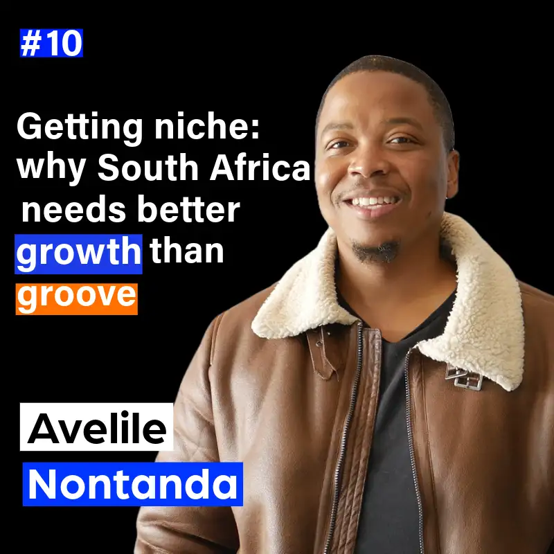 10. Getting niche: why South Africa needs better growth than groove with Avelile Nontanda