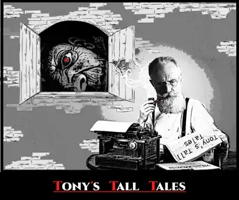 Ruminations on Tony’s Tall Tales