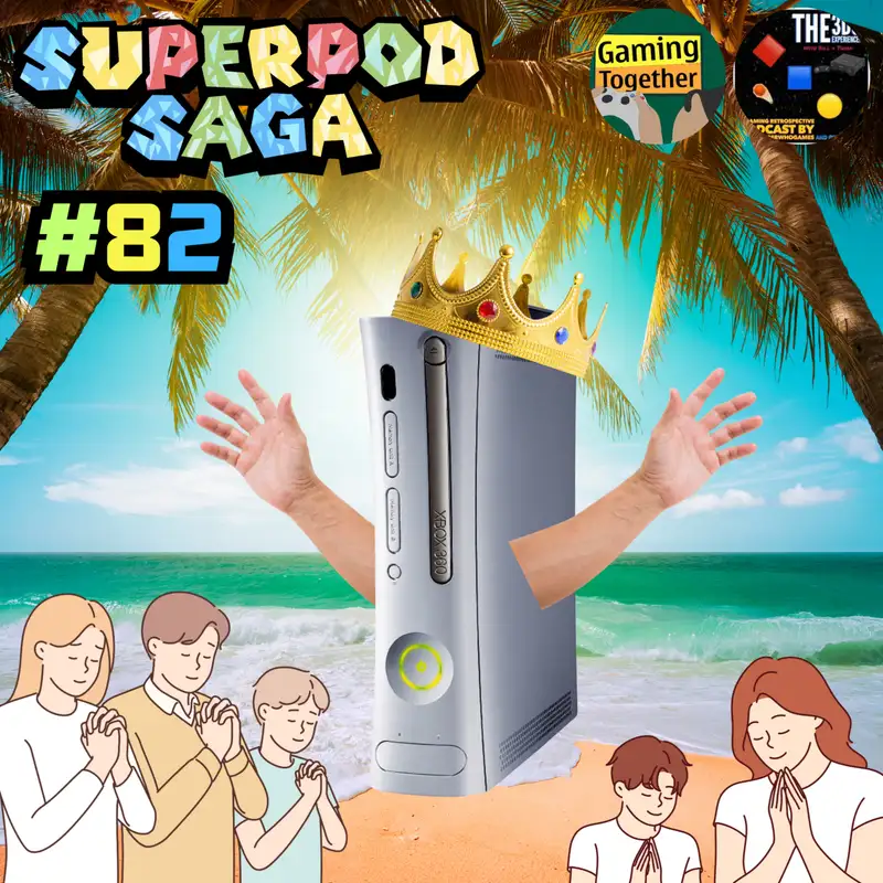 Ep. 82 - Xbox 360 (ft. Nave and Thrak)