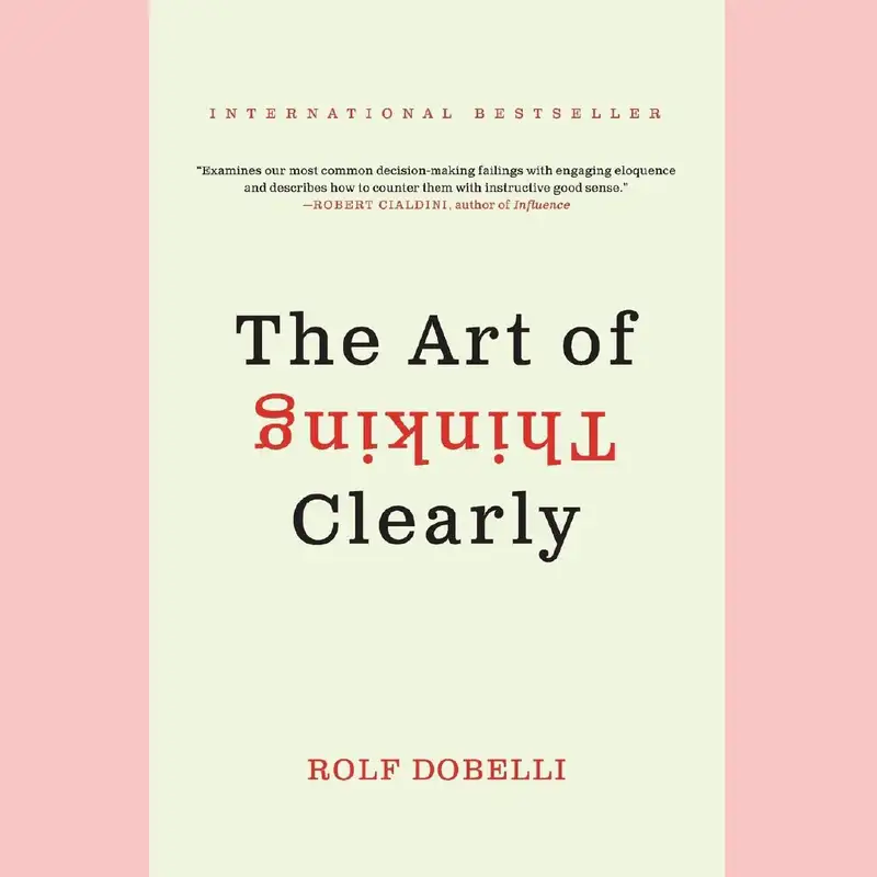 The Art of Thinking Clearly by Rolf Dobelli