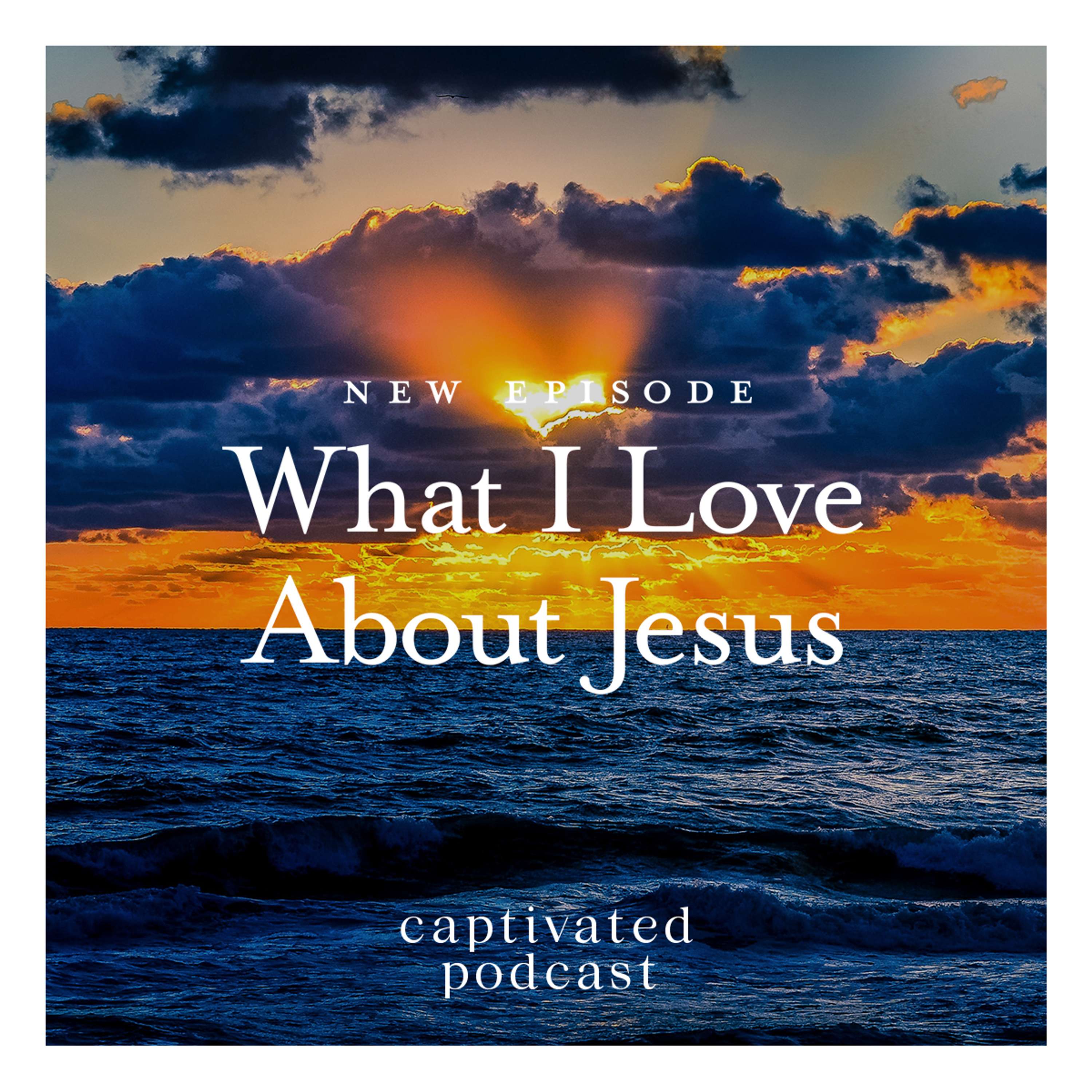 What I Love About Jesus