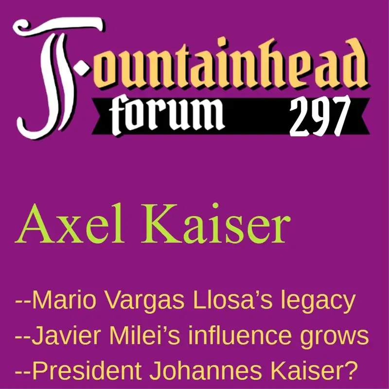 FF-297: Axel Kaiser on Mario Vargas Llosa, Javier Milei, and his brother Johannes