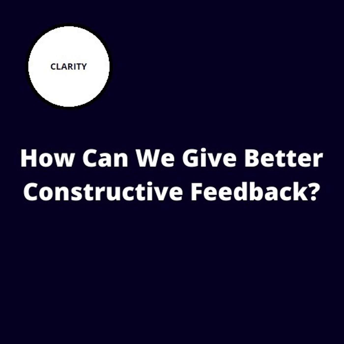 35. How Can We Give Better Constructive Feedback? 35. How Can We Give Better Constructive Feedback?