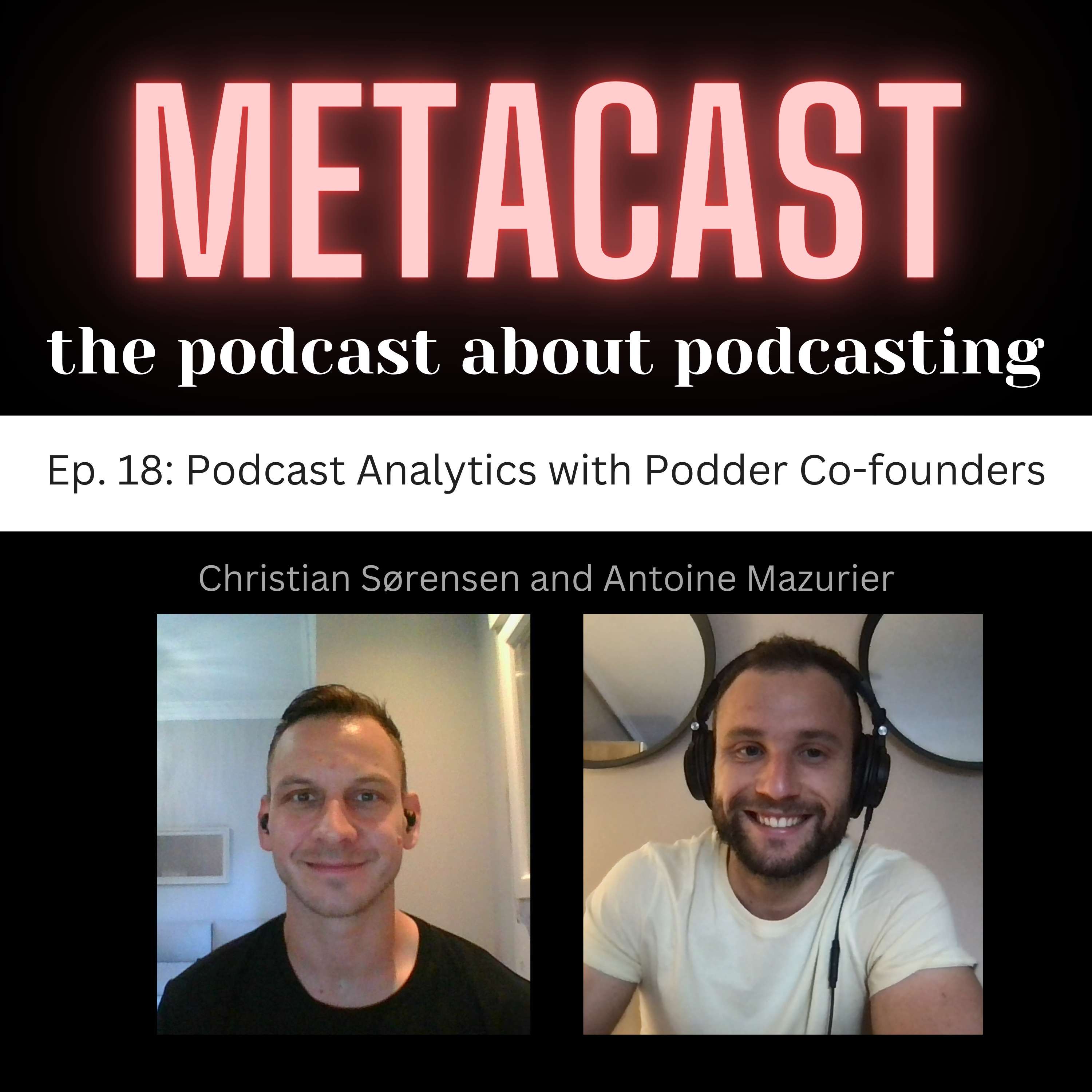 18. Podcast Analytics with Podder Co-founders Christian Sorensen and Antoine Mazurier - podcast episode cover