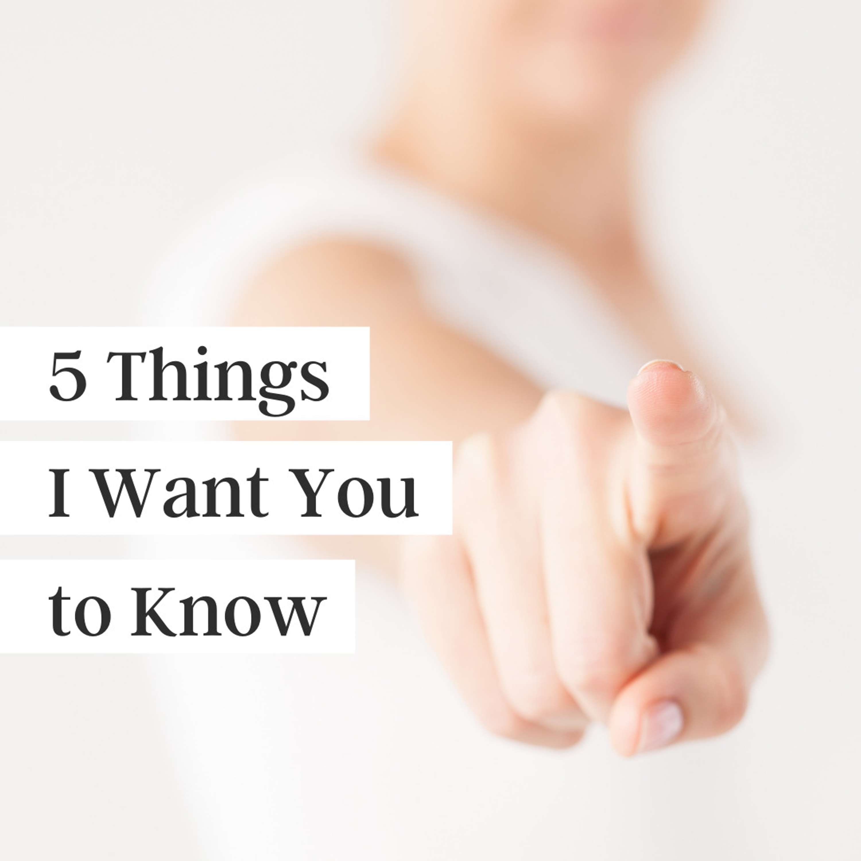 5 Things I Want You to Know About Yourself