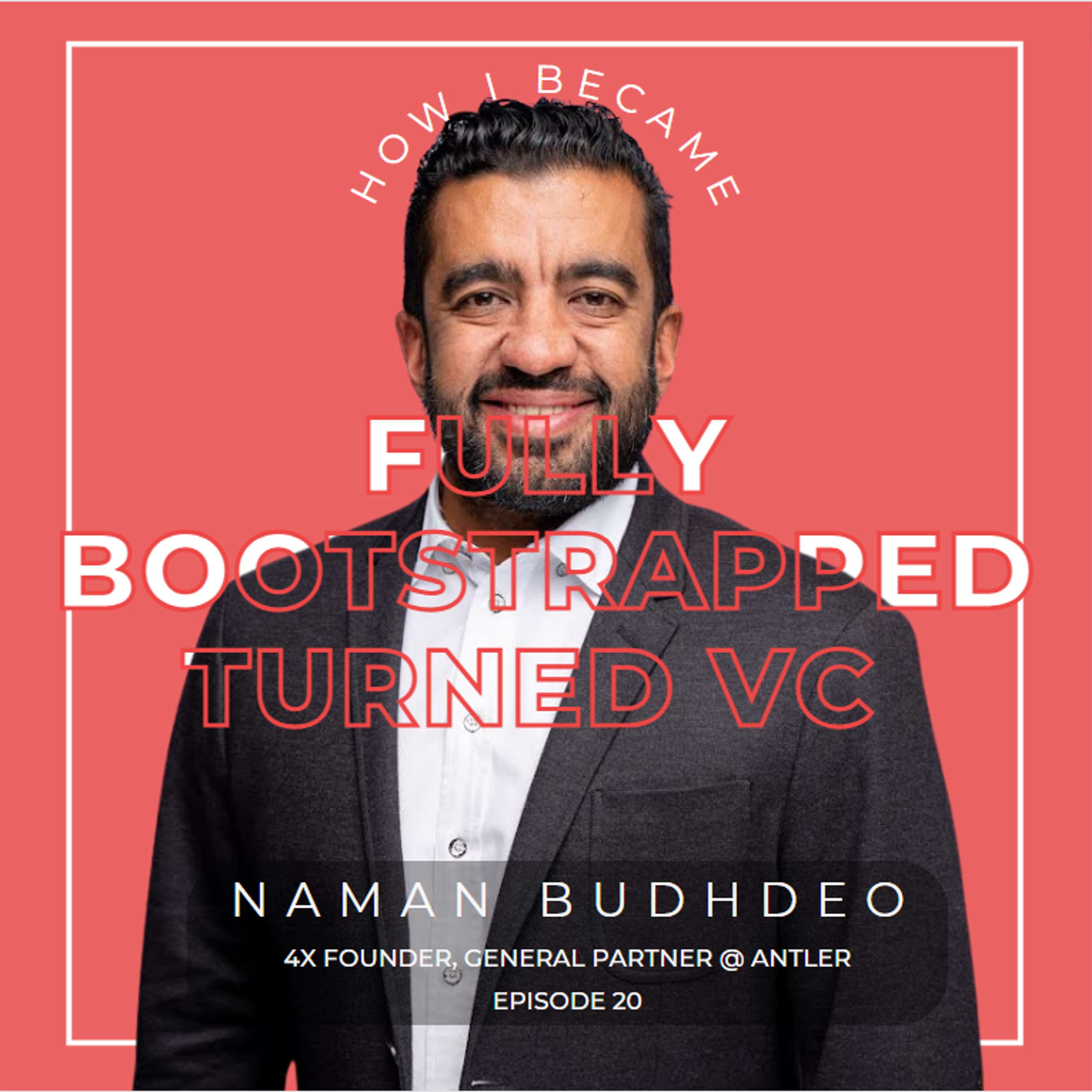 #20 - Naman Budhdeo, 4x Founder, General Partner @ Antler. [Fully Bootstrapped Turned VC] thumbnail