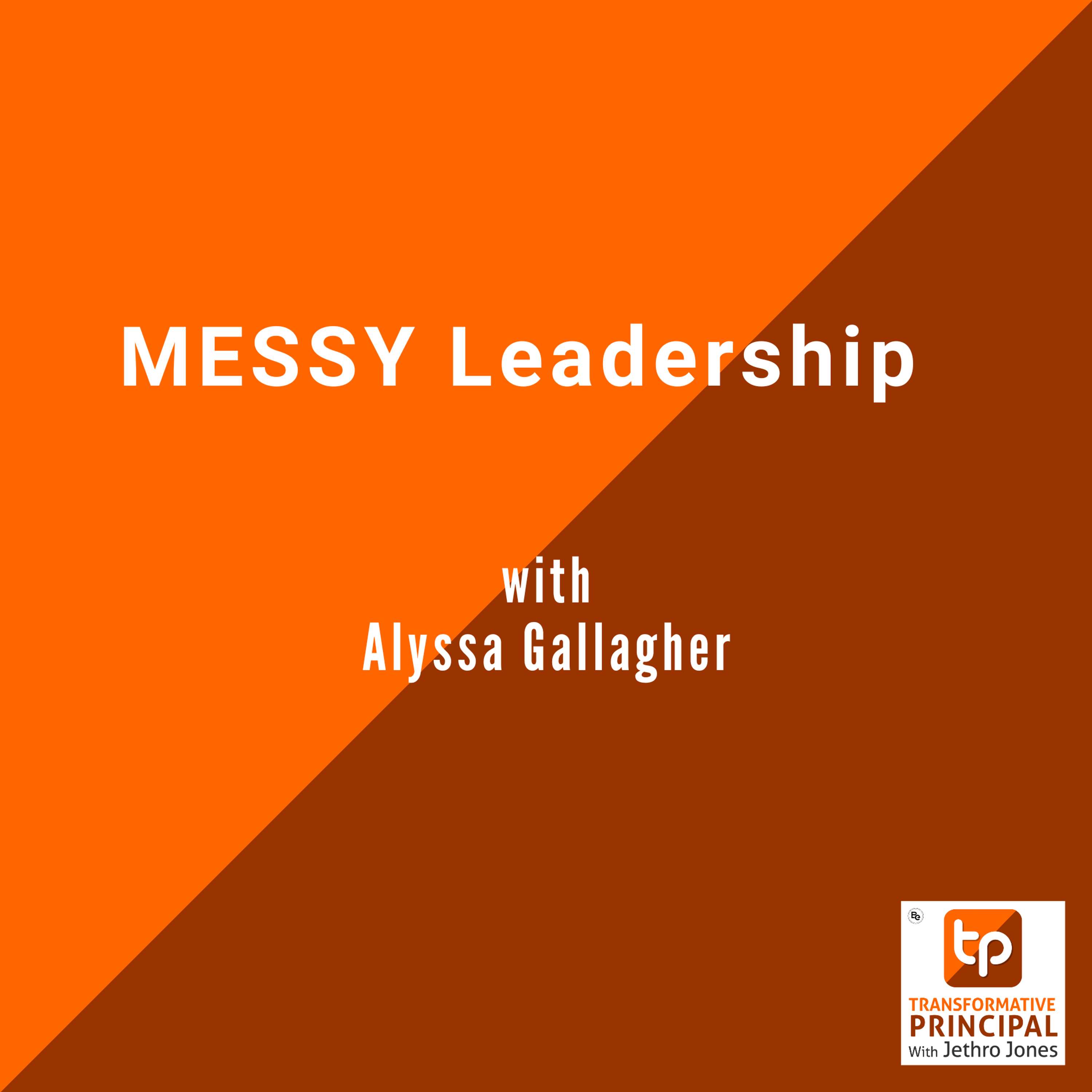 MESSY Leadership with Alyssa Gallagher Transformative Principal 596