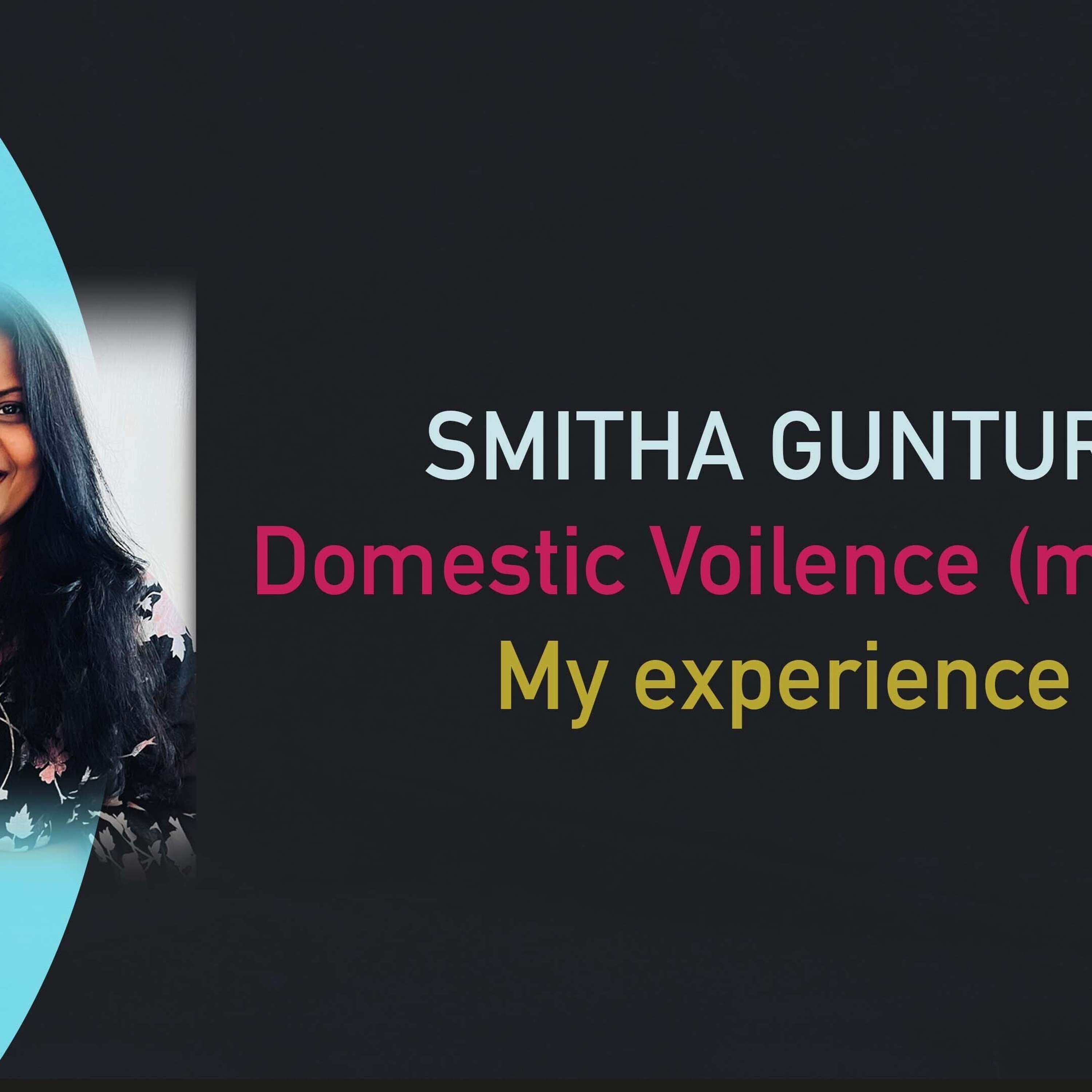 Smitha Gunturi - Domestic violence (month) - my experience!