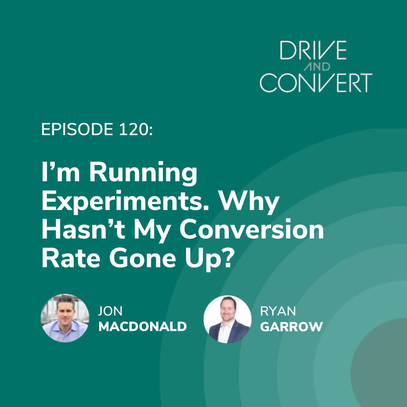 Episode 120: I’m Running Experiments. Why Hasn’t My Conversion Rate Gone Up?