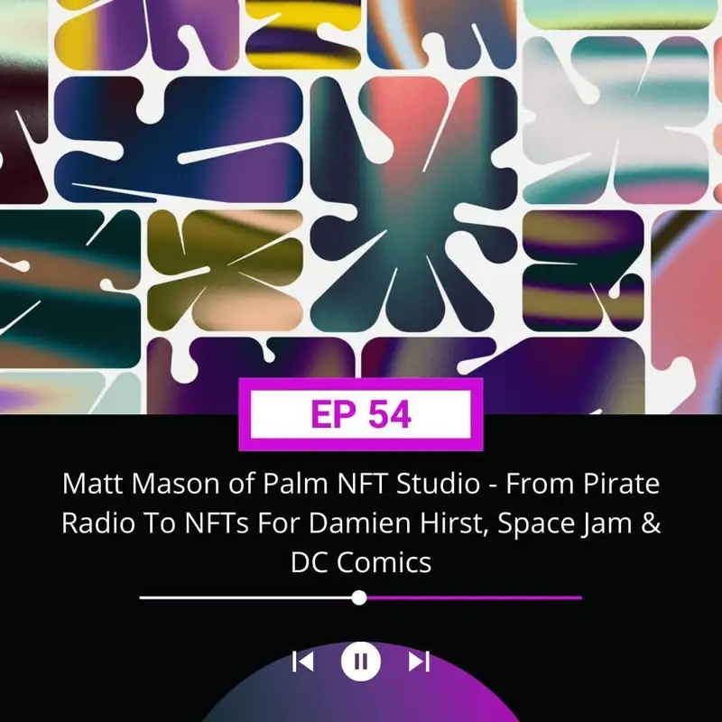 Matt Mason of Palm NFT Studio - From Pirate Radio To NFTs For Damien Hirst, Space Jam & DC Comics, Plus: NFLPA Dapper Collab, Epic Games CEO Is Anti-NFT And More...