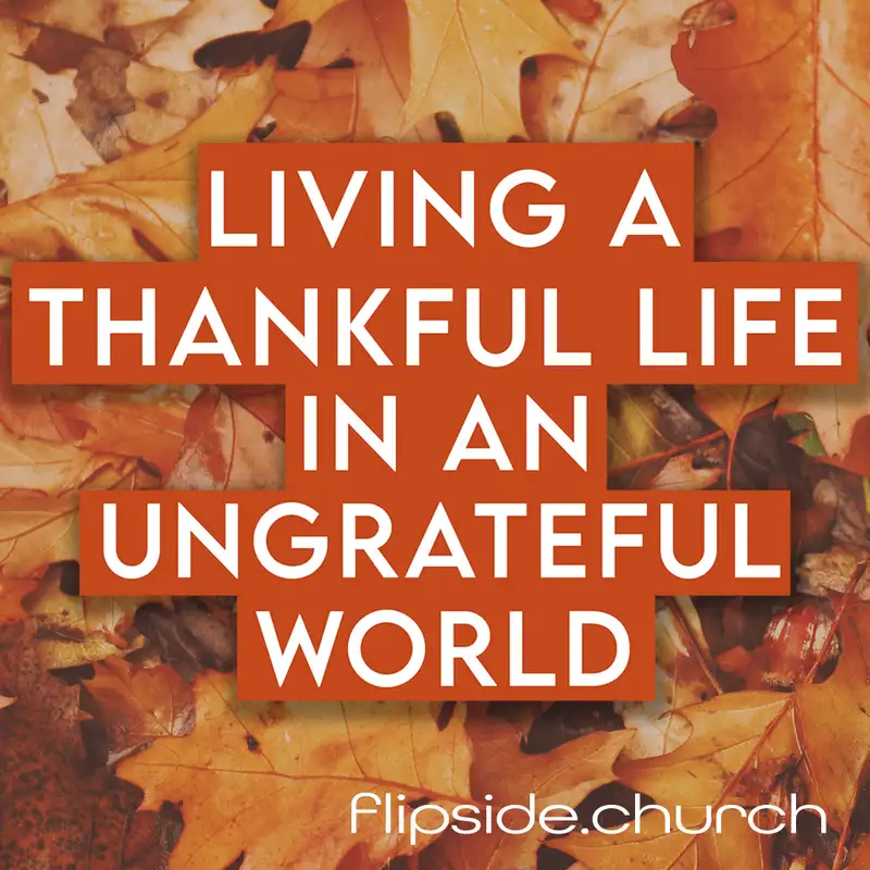 Living a Thankful Life in an Ungrateful World p.1