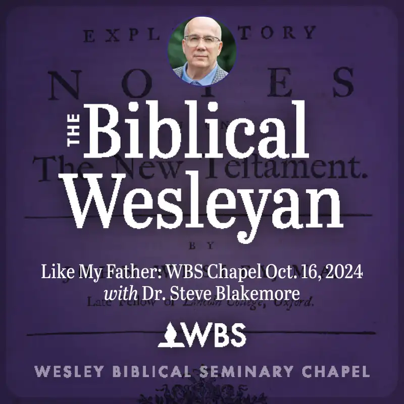 Like My Father: WBS Chapel Oct 16 2024 with Steve Blakemore
