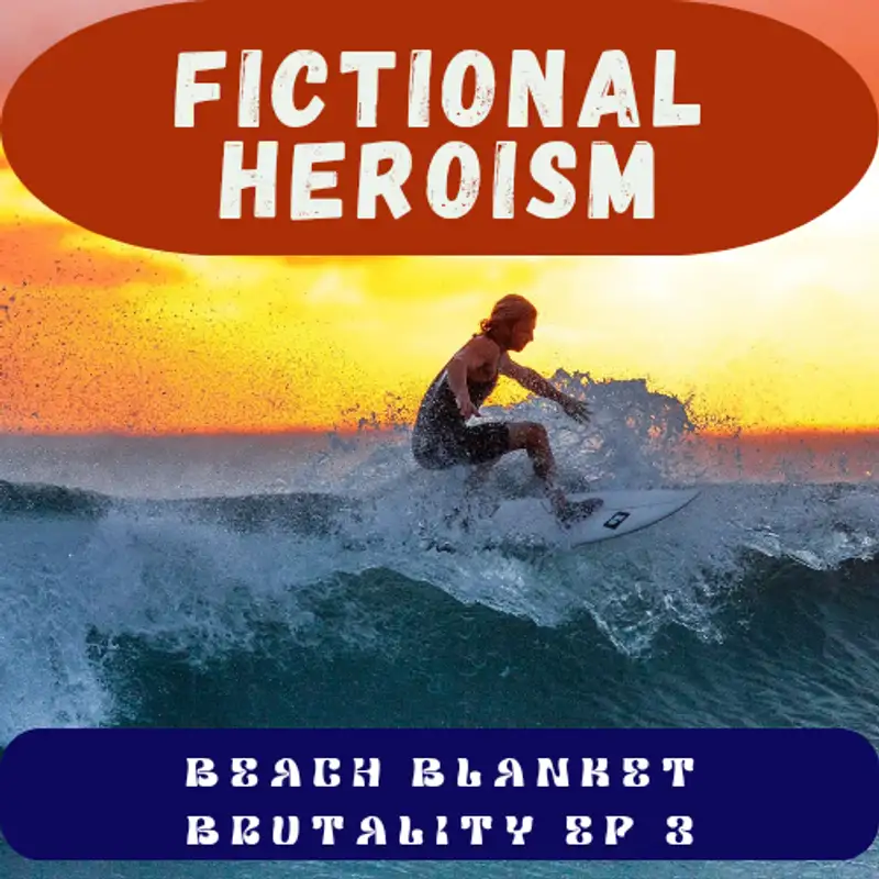 Fictional Heroism - Beach Blanket Brutality Part 3