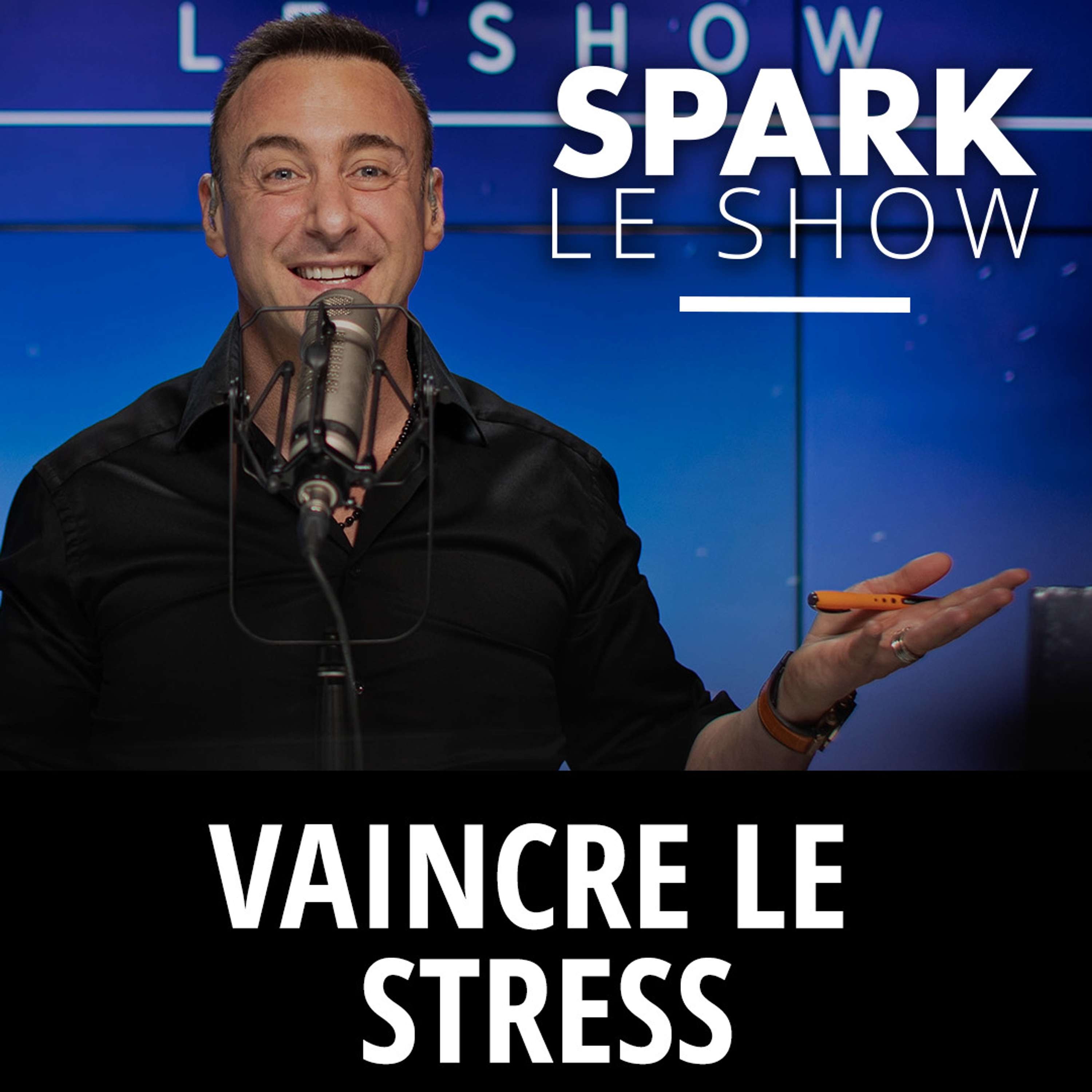 SPARK LE SHOW : Comment vaincre le stress quotidien ?