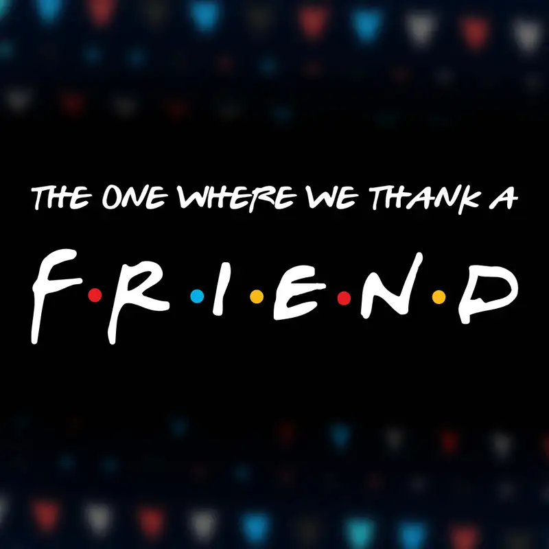 The One Where We Thank A Friend: Acts of Service p.2