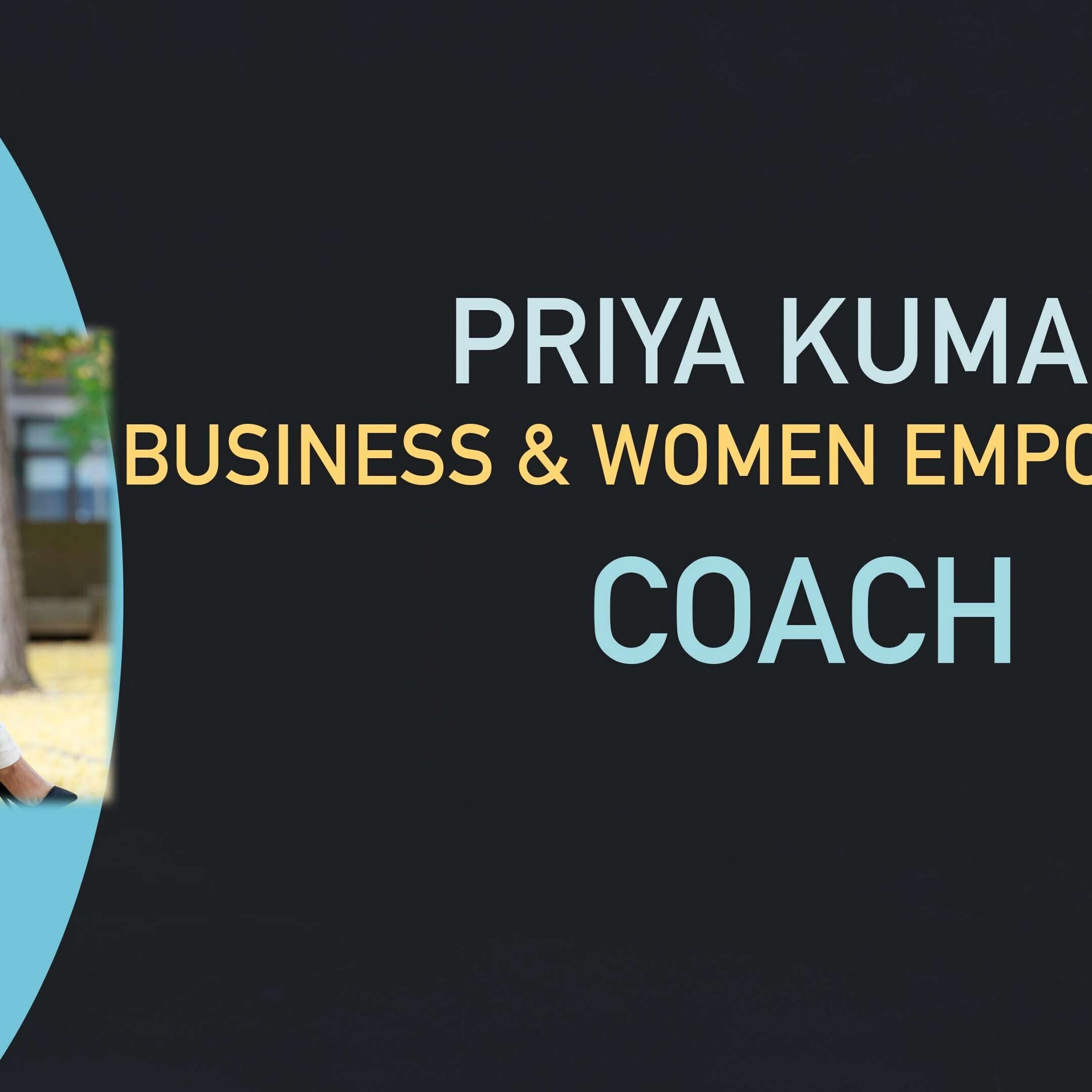 Priya Kumar - Business and Women Empowerment Coach!
