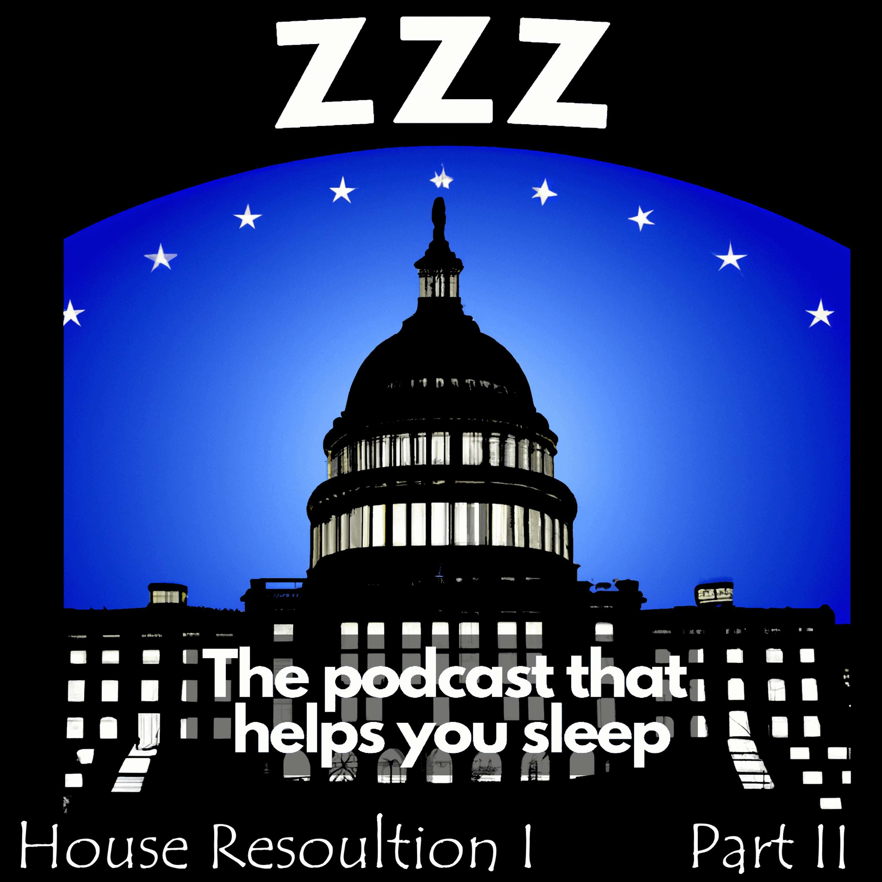 Congress is a huge force in the US Government. Fall asleep as Jason reads Part 2 of the 117th Congress House Resolution 1 episode artwork