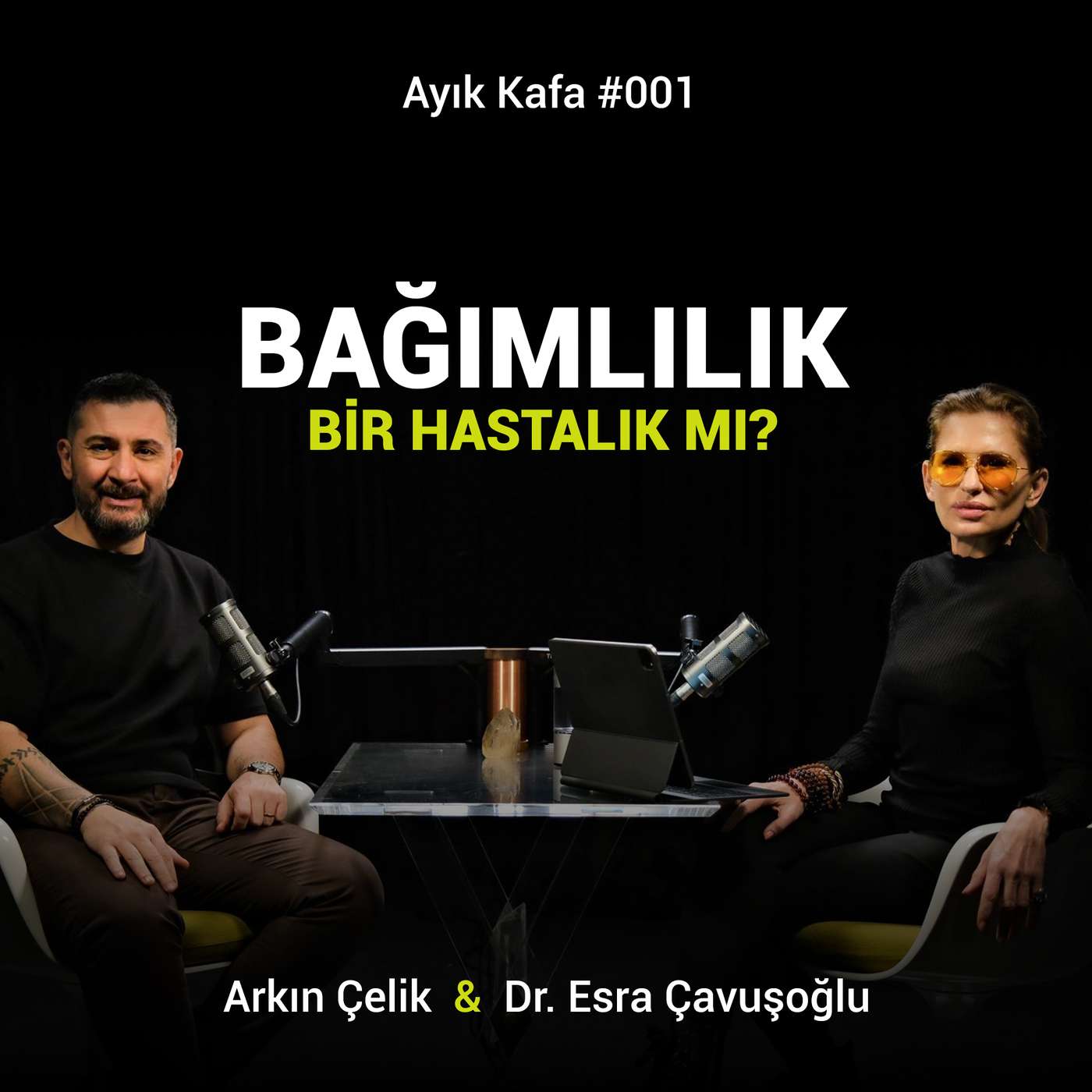 #001 Bağımlılık bir hastalık mı? | Arkın Çelik x Dr. Esra Çavuşoğlu