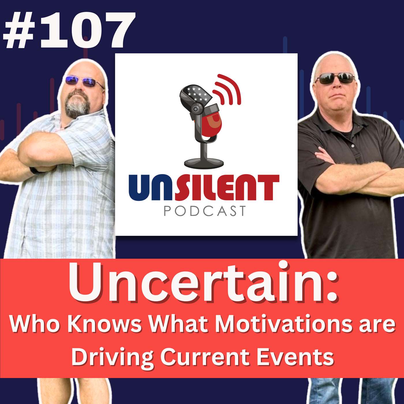 107. Uncertain: Who Knows What Motivations are Driving Current Events