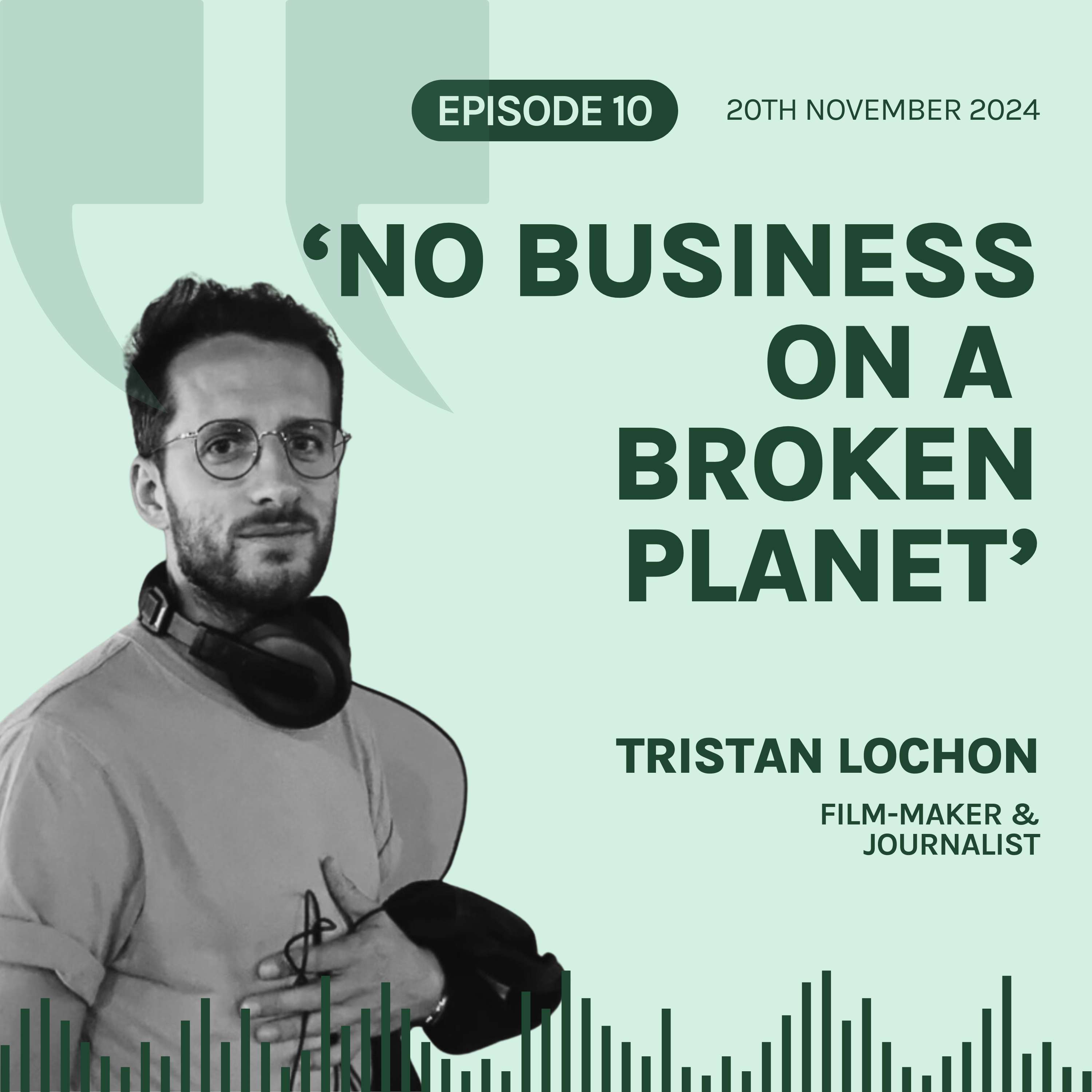 S6E10 'No Business on a Broken Planet', with Tristan Lochon 🎥