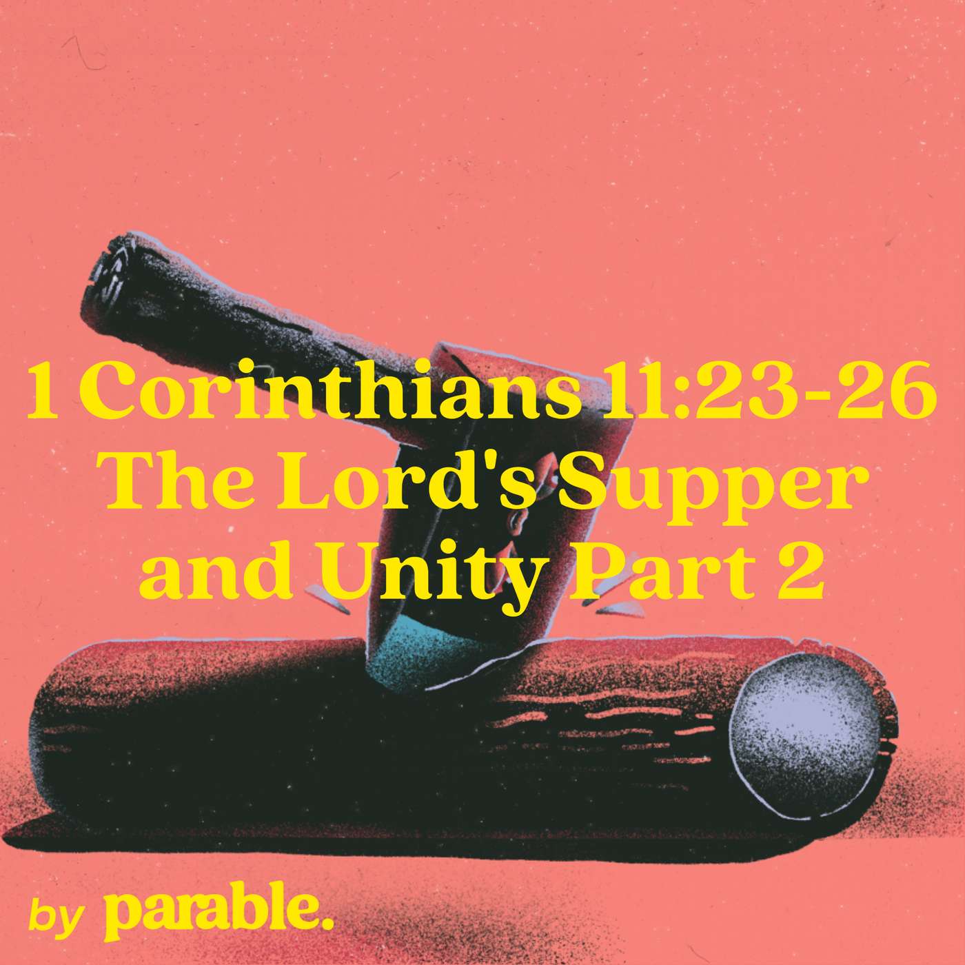 1 Corinthians Part 51: The Lord's Supper and Unity Part 2 [1 Corinthians 11:23-26]