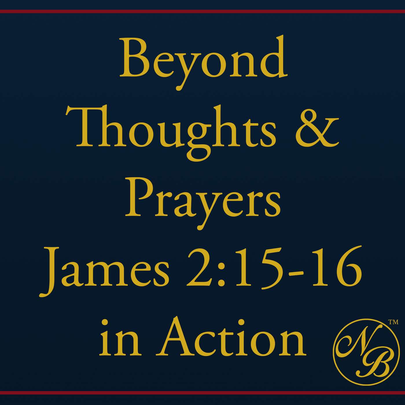 Beyond Thoughts & Prayers - James 2:15-16 in Action