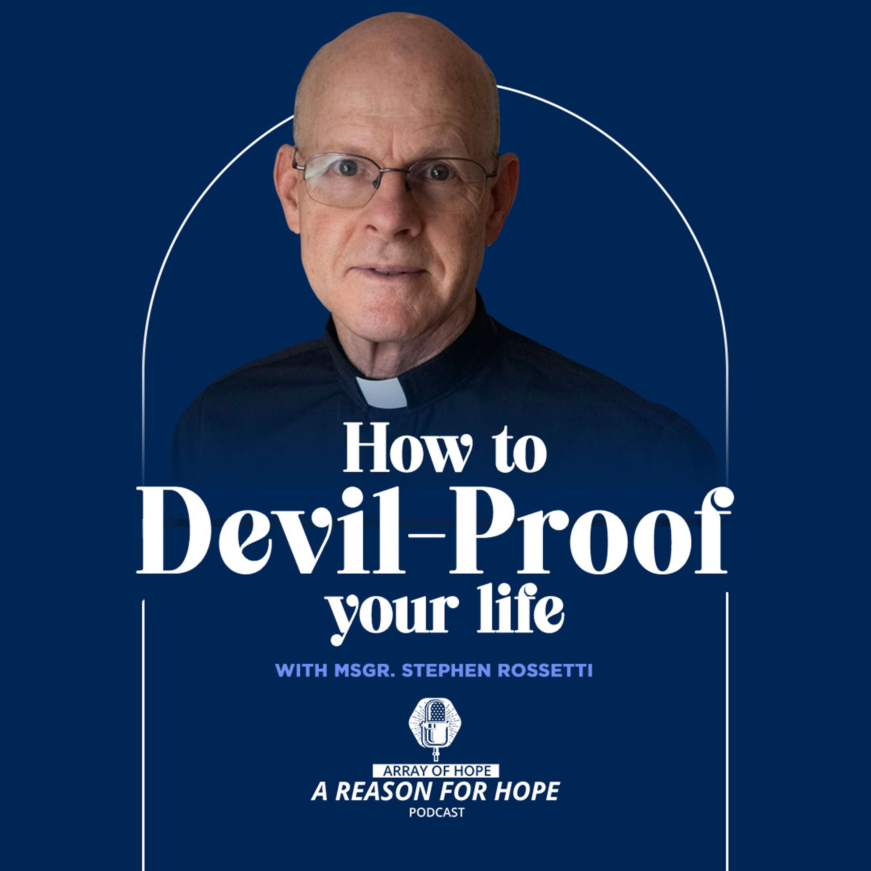 How to Devil-Proof Your Life | Monsignor Stephen Rossetti | R4H