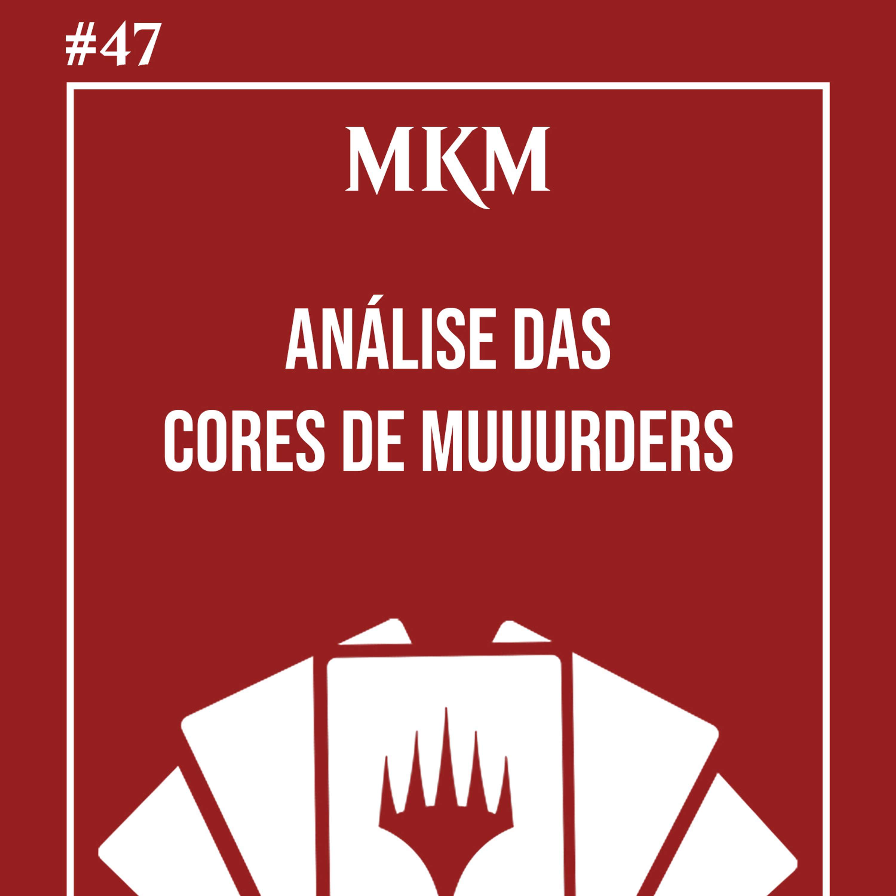 #47 ANÁLISE DAS CORES DE MUUUUURDERS | MKM | 23 Mágicas com Migucheras e Randi Maldonado
