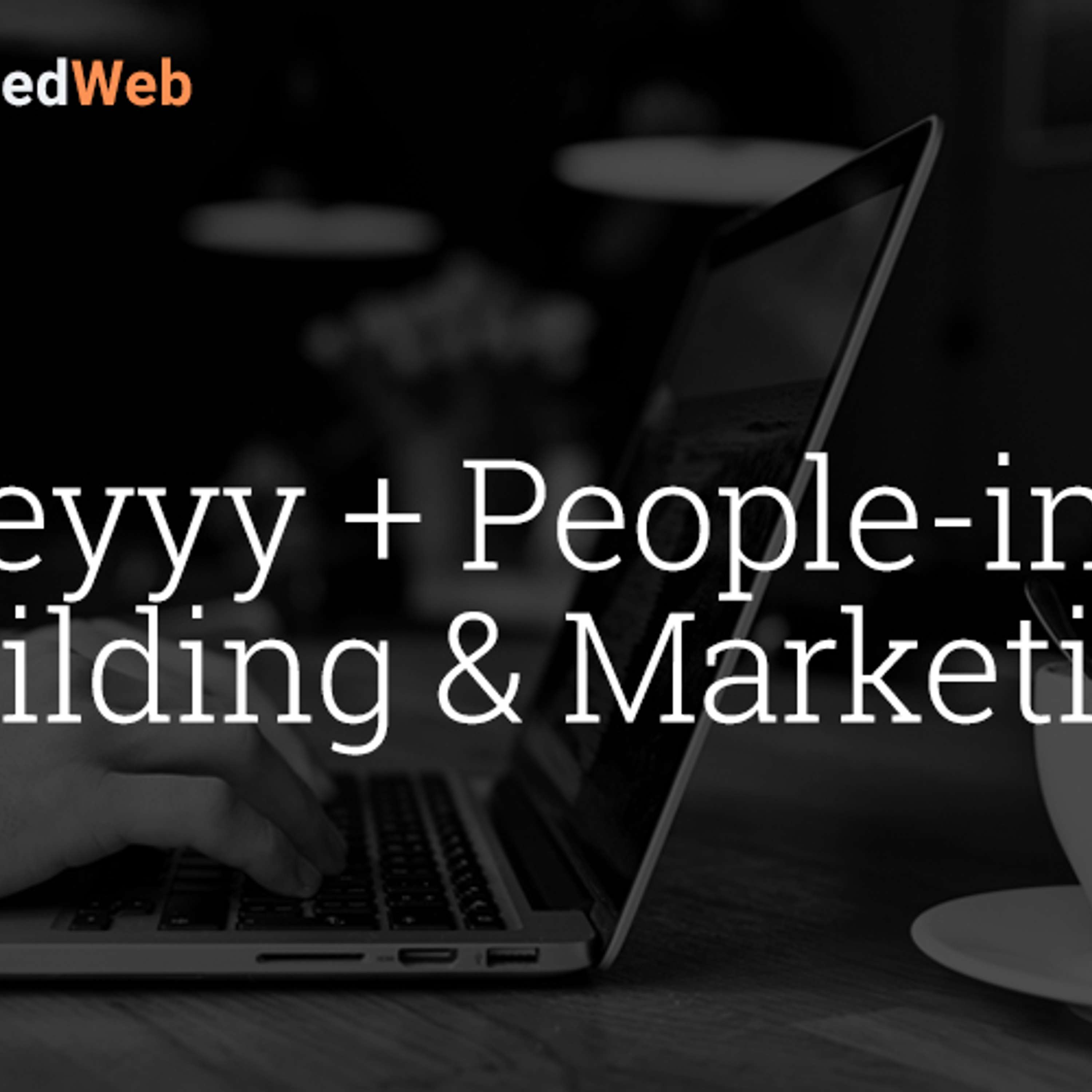cover of episode Heyyy + People-ing,    Building & Marketing