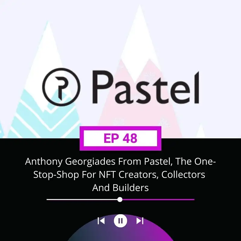 Anthony Georgiades From Pastel, The One-Stop-Shop For Creating, Collecting And Building NFTs To Stand The Test Of Time