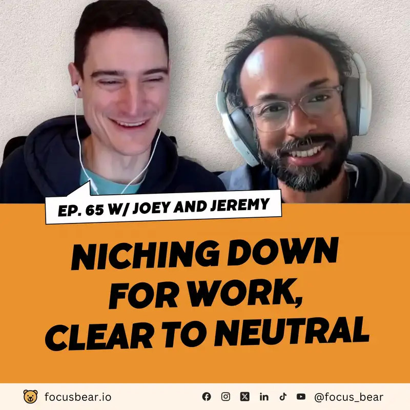 Episode 65: Joey and Jeremy - niching down for work, clear to neutral